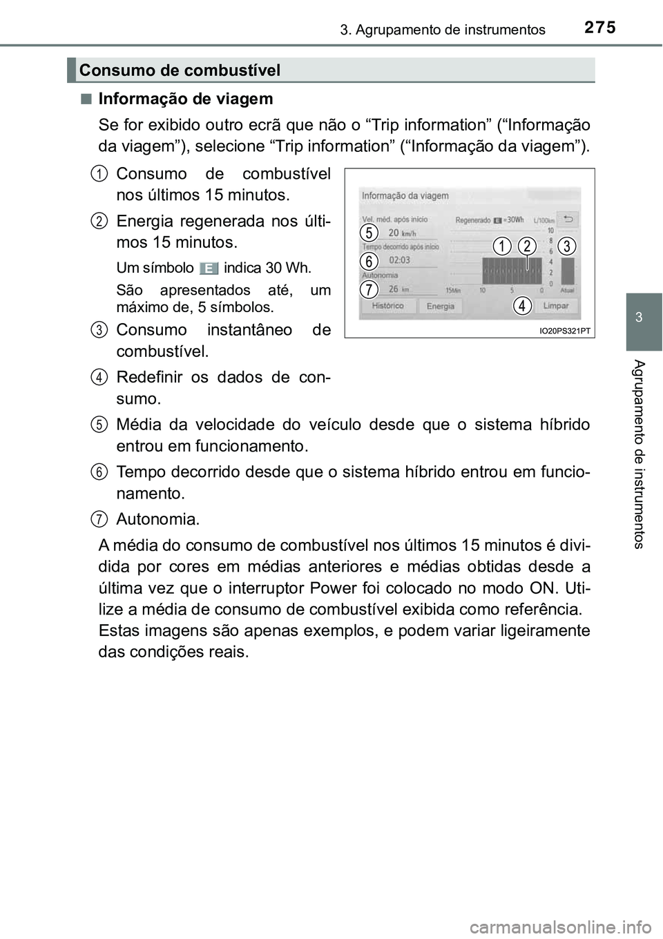 TOYOTA PRIUS PLUG-IN HYBRID 2021 Manual de utilização (in Portuguese) 2753. Agrupamento de instrumentos
3
Agrupamento de instrumentos
■Informação de viagem
Se for exibido outro ecrã que não o “Trip information” (“Informação
da viagem”), selecione “Trip TOYOTA PRIUS PLUG-IN HYBRID 2021 Manual de utilização (in Portuguese) 2753. Agrupamento de instrumentos
3
Agrupamento de instrumentos
■Informação de viagem
Se for exibido outro ecrã que não o “Trip information” (“Informação
da viagem”), selecione “Trip