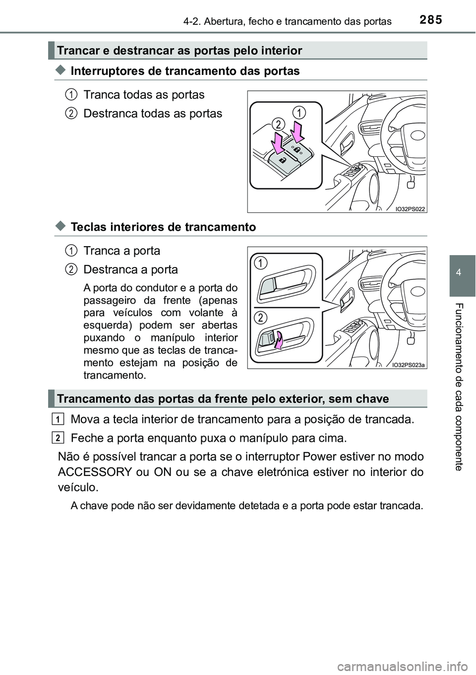 TOYOTA PRIUS PLUG-IN HYBRID 2021 Manual de utilização (in Portuguese) 2854-2. Abertura, fecho e trancamento das portas
4
Funcionamento de cada componente
◆Interruptores de trancamento das portas
Tranca todas as portas
Destranca todas as portas
◆Teclas interiores de TOYOTA PRIUS PLUG-IN HYBRID 2021 Manual de utilização (in Portuguese) 2854-2. Abertura, fecho e trancamento das portas
4
Funcionamento de cada componente
◆Interruptores de trancamento das portas
Tranca todas as portas
Destranca todas as portas
◆Teclas interiores de