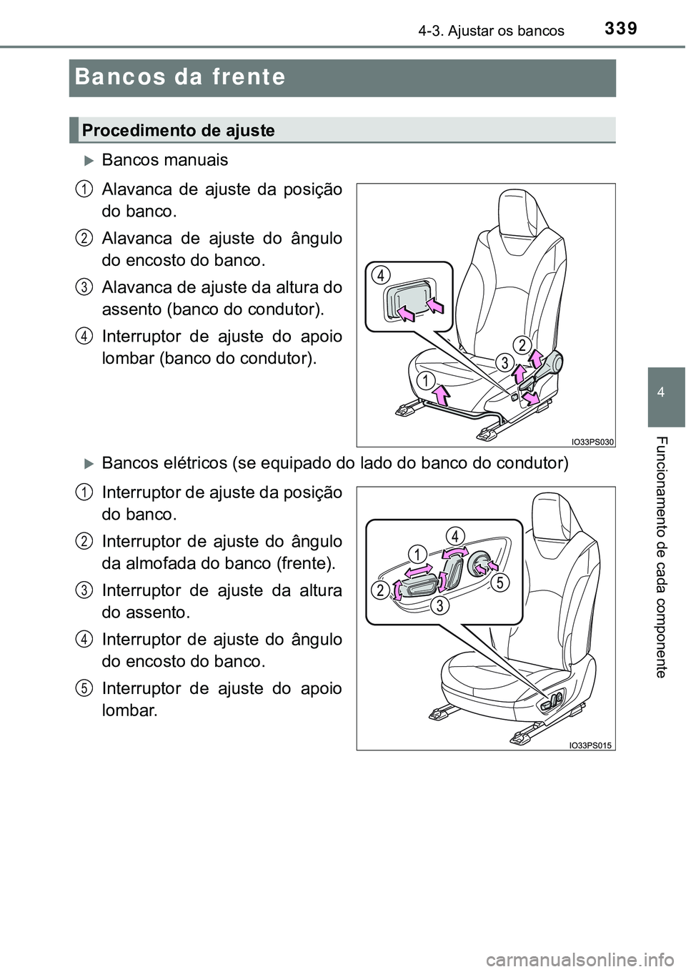 TOYOTA PRIUS PLUG-IN HYBRID 2021  Manual de utilização (in Portuguese) 3394-3. Ajustar os bancos
4
Funcionamento de cada componente
Bancos da frente
Bancos manuais
Alavanca  de  ajuste  da  posição
do banco.
Alavanca  de  ajuste  do  ângulo
do encosto do banco.
Ala
