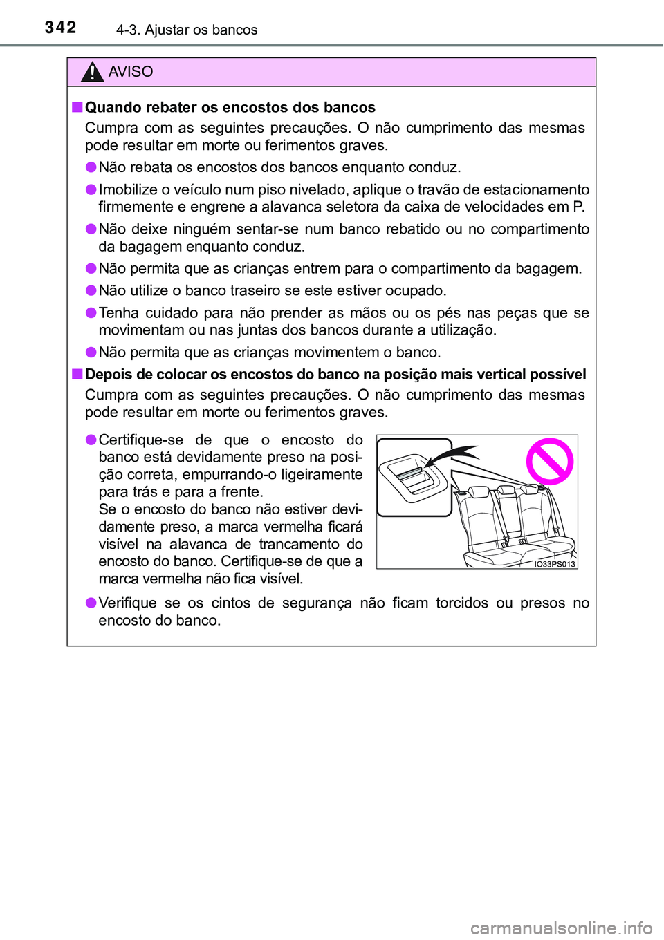 TOYOTA PRIUS PLUG-IN HYBRID 2021  Manual de utilização (in Portuguese) 3424-3. Ajustar os bancos
AV I S O
■Quando rebater os encostos dos bancos
Cumpra  com  as  seguintes  precauções.  O  não  cumprimento  das  mesmas
pode resultar em morte ou ferimentos graves.
