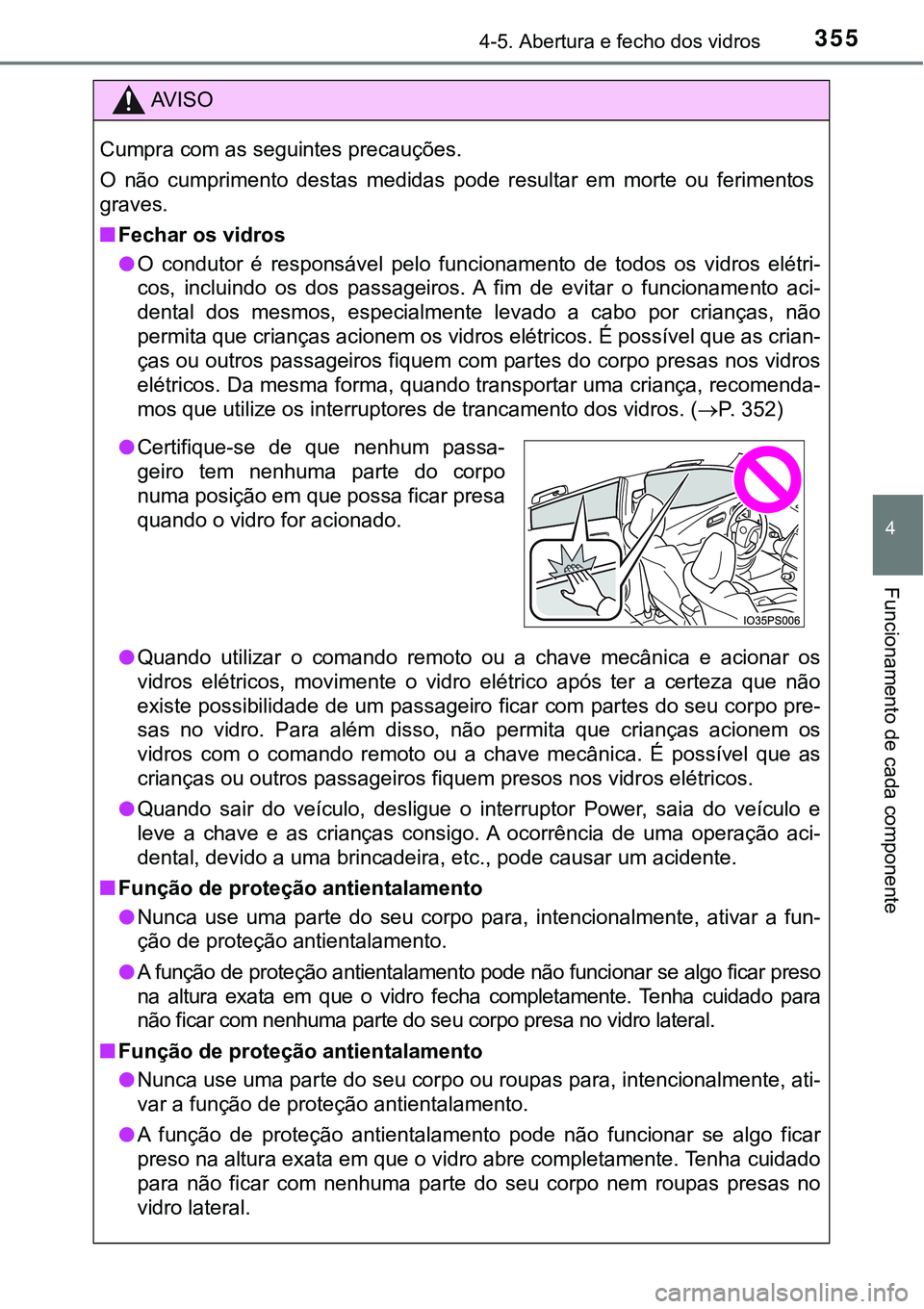 TOYOTA PRIUS PLUG-IN HYBRID 2021  Manual de utilização (in Portuguese) 3554-5. Abertura e fecho dos vidros
4
Funcionamento de cada componente
AV I S O
Cumpra com as seguintes precauções.
O  não  cumprimento  destas  medidas  pode  resultar  em  morte  ou  ferimentos
g