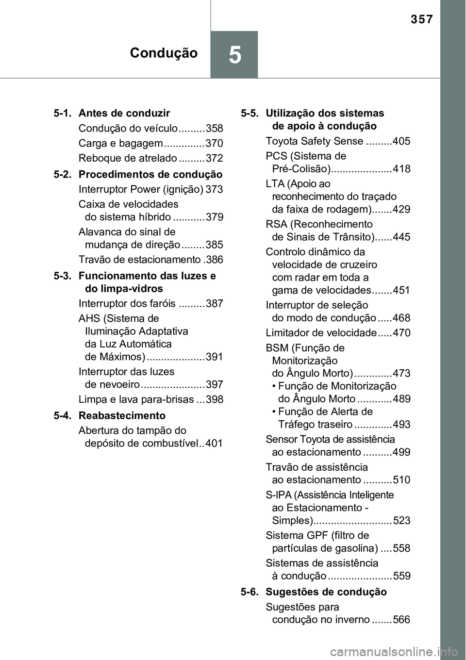TOYOTA PRIUS PLUG-IN HYBRID 2021 Manual de utilização (in Portuguese) 357
5Condução
5-1. Antes de conduzir
Condução do veículo ......... 358
Carga e bagagem .............. 370
Reboque de atrelado ......... 372
5-2. Procedimentos de condução
Interruptor Power (ign TOYOTA PRIUS PLUG-IN HYBRID 2021 Manual de utilização (in Portuguese) 357
5Condução
5-1. Antes de conduzir
Condução do veículo ......... 358
Carga e bagagem .............. 370
Reboque de atrelado ......... 372
5-2. Procedimentos de condução
Interruptor Power (ign