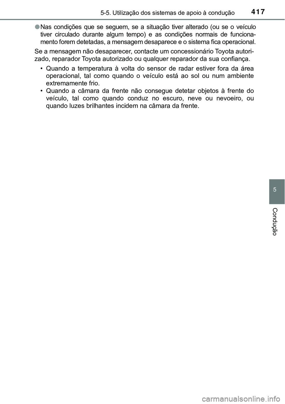 TOYOTA PRIUS PLUG-IN HYBRID 2021 Manual de utilização (in Portuguese) 4175-5. Utilização dos sistemas de apoio à condução
5
Condução
●Nas condições que se seguem, se a situação tiver alterado (ou se o veículo
tiver circulado durante algum TOYOTA PRIUS PLUG-IN HYBRID 2021 Manual de utilização (in Portuguese) 4175-5. Utilização dos sistemas de apoio à condução
5
Condução
●Nas condições que se seguem, se a situação tiver alterado (ou se o veículo
tiver circulado durante algum