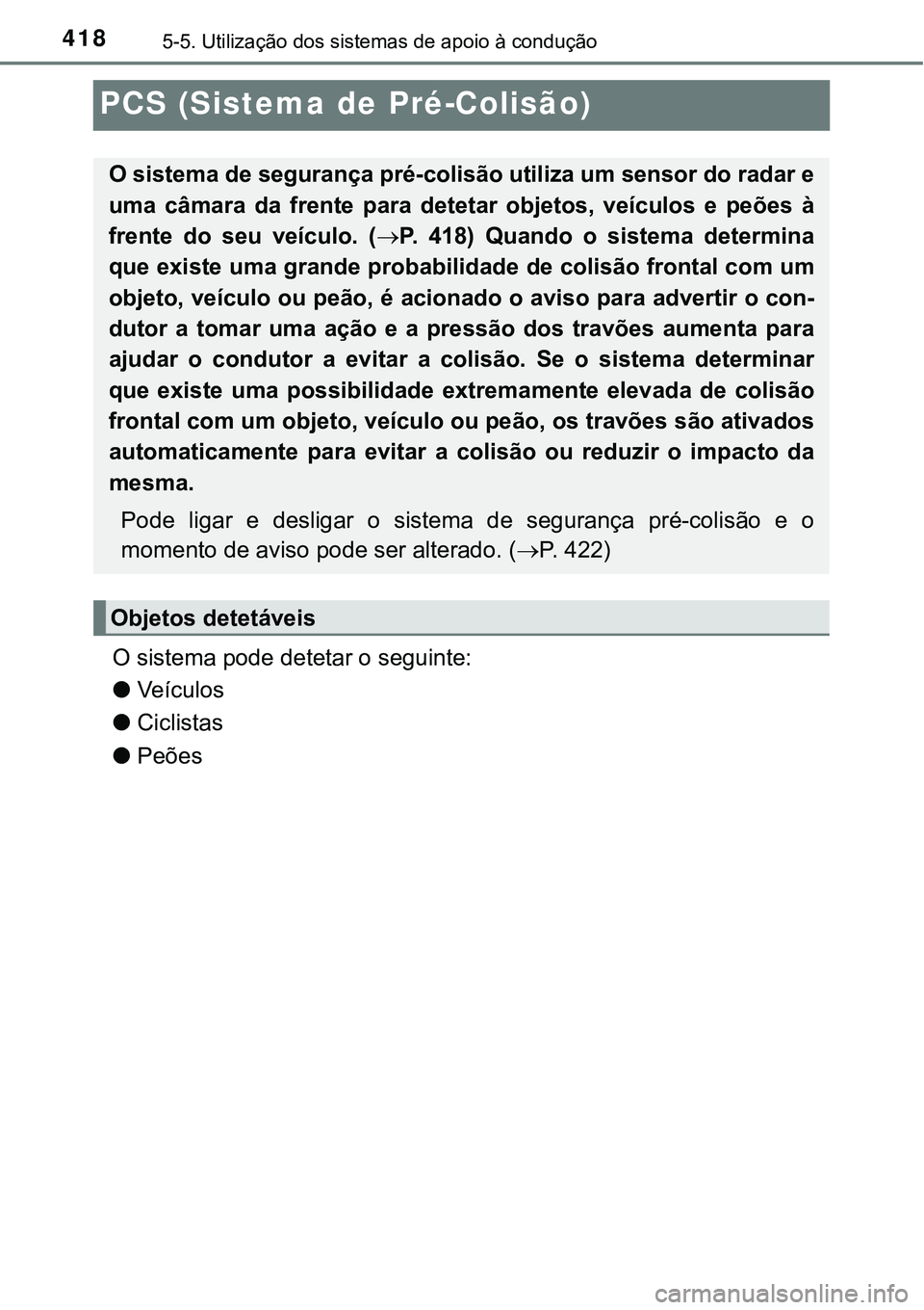 TOYOTA PRIUS PLUG-IN HYBRID 2021 Manual de utilização (in Portuguese) 4185-5. Utilização dos sistemas de apoio à condução
PCS (Sistema de Pré-Colisão)
O sistema pode detetar o seguinte:
●Veículos
●Ciclistas
●Peões
O sistema de segurança pré-colisão TOYOTA PRIUS PLUG-IN HYBRID 2021 Manual de utilização (in Portuguese) 4185-5. Utilização dos sistemas de apoio à condução
PCS (Sistema de Pré-Colisão)
O sistema pode detetar o seguinte:
●Veículos
●Ciclistas
●Peões
O sistema de segurança pré-colisão