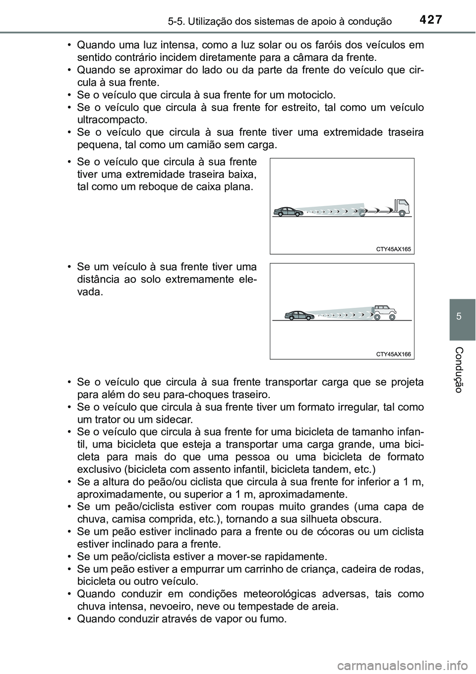 TOYOTA PRIUS PLUG-IN HYBRID 2021 Manual de utilização (in Portuguese) 4275-5. Utilização dos sistemas de apoio à condução
5
Condução
• Quando uma luz intensa, como a luz solar ou os faróis dos veículos em
<0056004800510057004c0047005200030046005200510 TOYOTA PRIUS PLUG-IN HYBRID 2021 Manual de utilização (in Portuguese) 4275-5. Utilização dos sistemas de apoio à condução
5
Condução
• Quando uma luz intensa, como a luz solar ou os faróis dos veículos em
<0056004800510057004c0047005200030046005200510