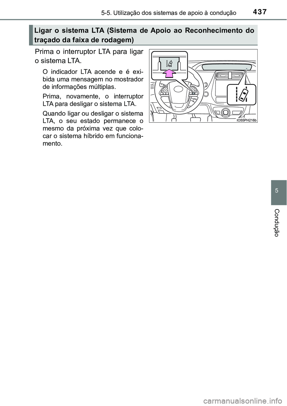 TOYOTA PRIUS PLUG-IN HYBRID 2021 Manual de utilização (in Portuguese) 4375-5. Utilização dos sistemas de apoio à condução
5
Condução
Prima o interruptor LTA para ligar
o sistema LTA.
O indicador LTA acende e é exi-
bida uma mensagem no mostrador
de in TOYOTA PRIUS PLUG-IN HYBRID 2021 Manual de utilização (in Portuguese) 4375-5. Utilização dos sistemas de apoio à condução
5
Condução
Prima o interruptor LTA para ligar
o sistema LTA.
O indicador LTA acende e é exi-
bida uma mensagem no mostrador
de in