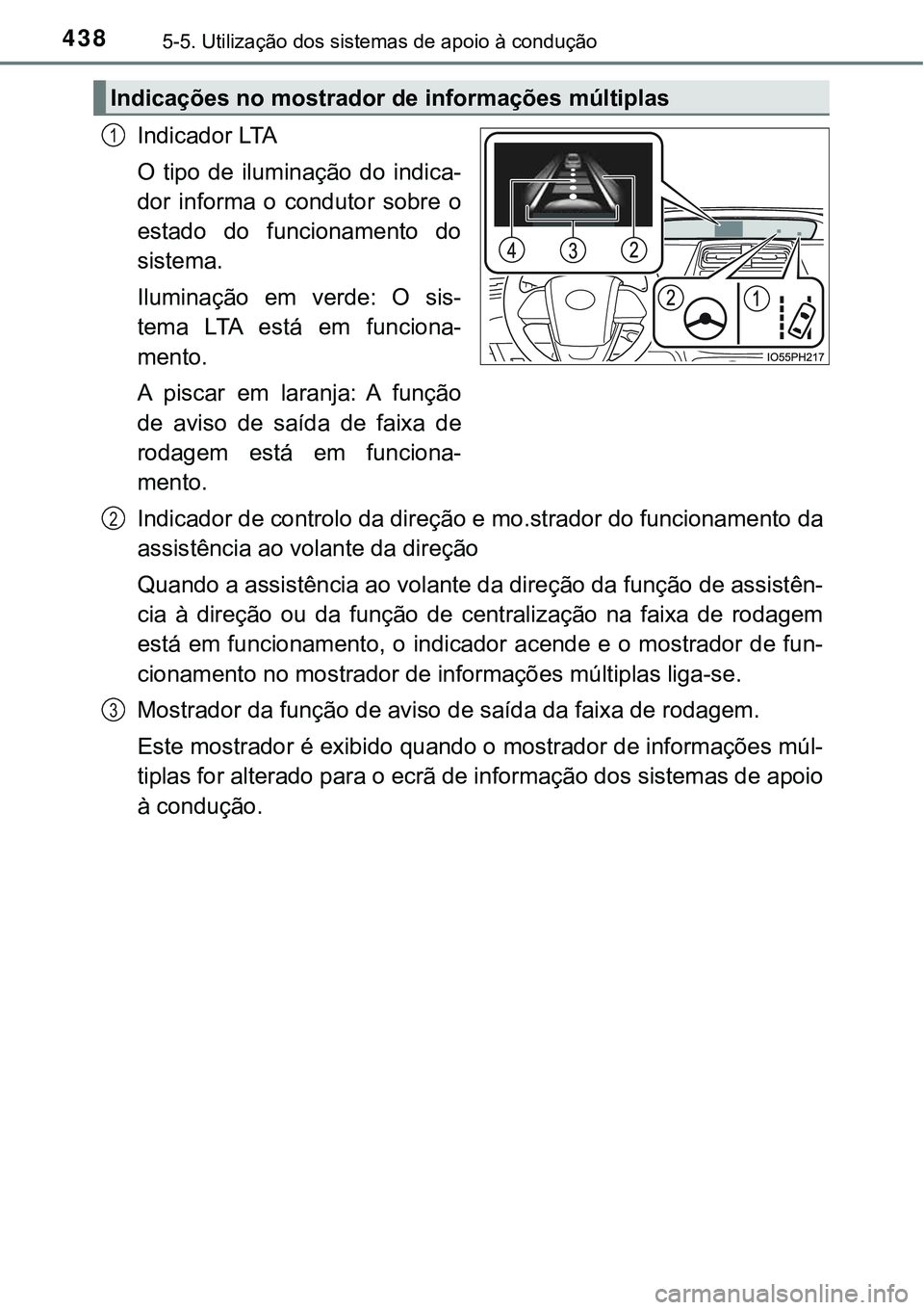 TOYOTA PRIUS PLUG-IN HYBRID 2021 Manual de utilização (in Portuguese) 4385-5. Utilização dos sistemas de apoio à condução
Indicador LTA
O tipo de iluminação do indica-
dor informa o condutor sobre o
estado do funcionamento do
sistema.
Iluminação e TOYOTA PRIUS PLUG-IN HYBRID 2021 Manual de utilização (in Portuguese) 4385-5. Utilização dos sistemas de apoio à condução
Indicador LTA
O tipo de iluminação do indica-
dor informa o condutor sobre o
estado do funcionamento do
sistema.
Iluminação e