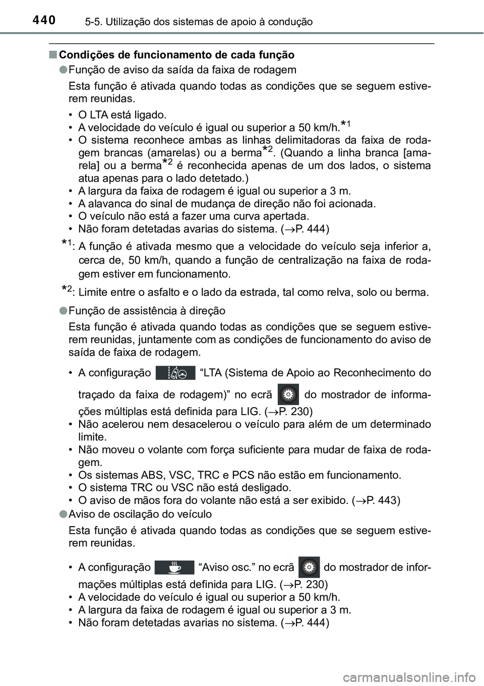 TOYOTA PRIUS PLUG-IN HYBRID 2021 Manual de utilização (in Portuguese) 4405-5. Utilização dos sistemas de apoio à condução
■Condições de funcionamento de cada função
●Função de aviso da saída da faixa de rodagem
Esta função é ativada quando todas TOYOTA PRIUS PLUG-IN HYBRID 2021 Manual de utilização (in Portuguese) 4405-5. Utilização dos sistemas de apoio à condução
■Condições de funcionamento de cada função
●Função de aviso da saída da faixa de rodagem
Esta função é ativada quando todas