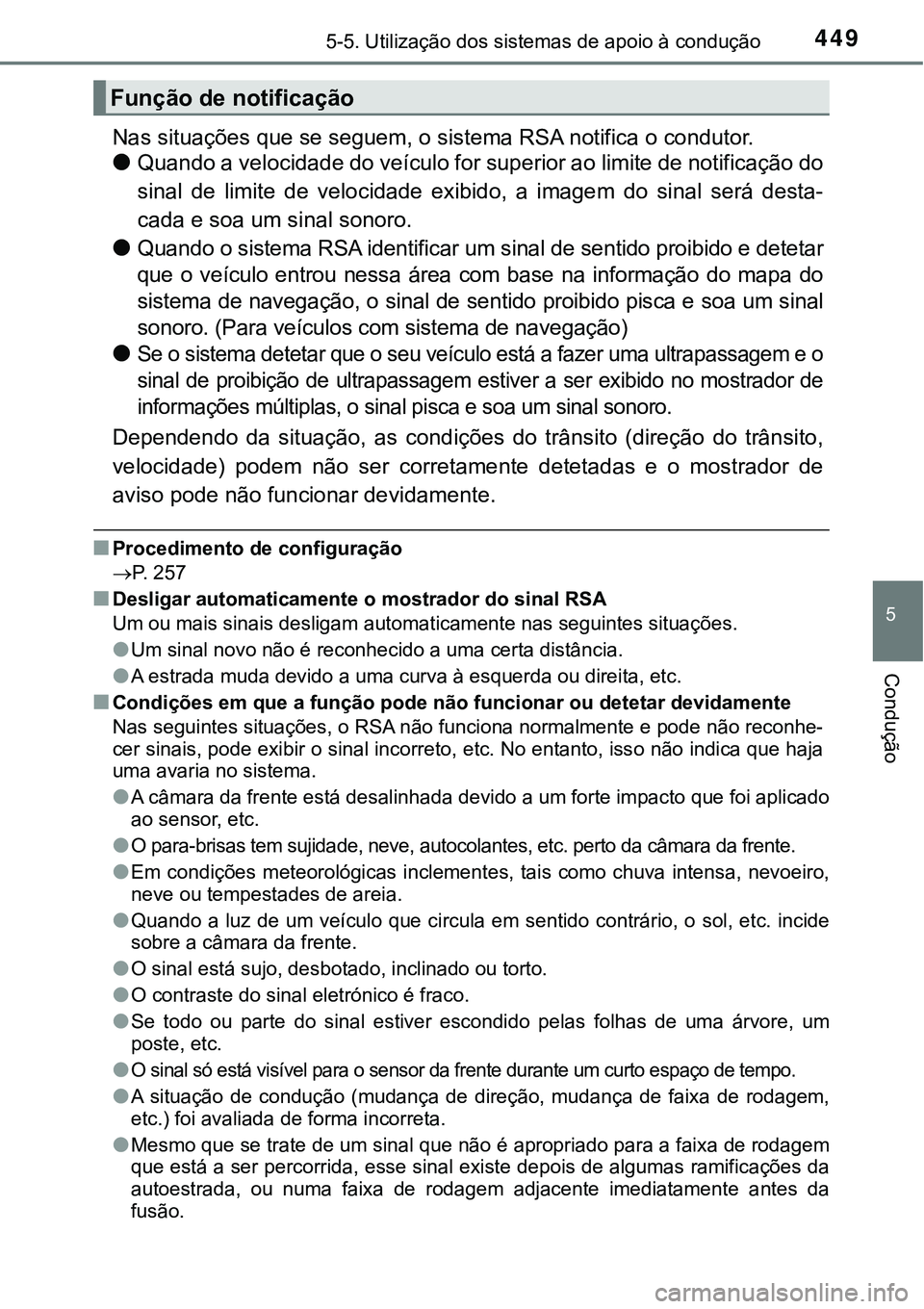 TOYOTA PRIUS PLUG-IN HYBRID 2021 Manual de utilização (in Portuguese) 4495-5. Utilização dos sistemas de apoio à condução
5
Condução
Nas situações que se seguem, o sistema RSA notifica o condutor.
●Quando a velocidade do veículo for superior ao limite de no TOYOTA PRIUS PLUG-IN HYBRID 2021 Manual de utilização (in Portuguese) 4495-5. Utilização dos sistemas de apoio à condução
5
Condução
Nas situações que se seguem, o sistema RSA notifica o condutor.
●Quando a velocidade do veículo for superior ao limite de no