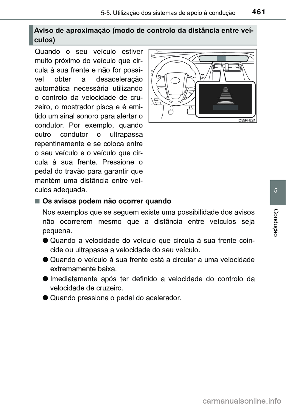 TOYOTA PRIUS PLUG-IN HYBRID 2021 Manual de utilização (in Portuguese) 4615-5. Utilização dos sistemas de apoio à condução
5
Condução
Quando o seu veículo estiver
muito próximo do veículo que cir-
cula à sua frente e não for possí-
vel obter TOYOTA PRIUS PLUG-IN HYBRID 2021 Manual de utilização (in Portuguese) 4615-5. Utilização dos sistemas de apoio à condução
5
Condução
Quando o seu veículo estiver
muito próximo do veículo que cir-
cula à sua frente e não for possí-
vel obter