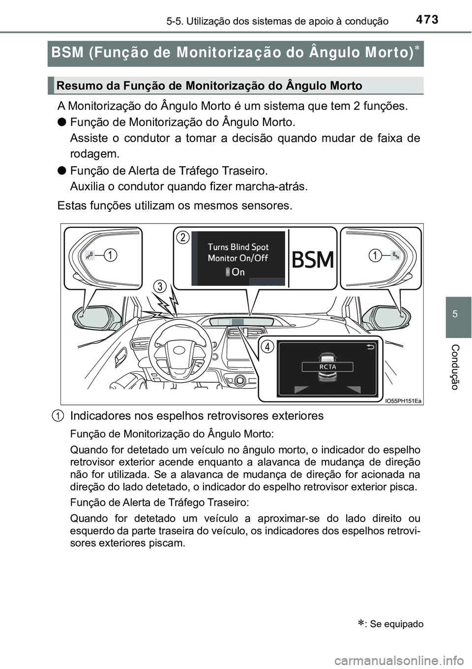TOYOTA PRIUS PLUG-IN HYBRID 2021 Manual de utilização (in Portuguese) 4735-5. Utilização dos sistemas de apoio à condução
5
Condução
BSM (Função de Monitorização do Ângulo Morto)
A Monitorização do Ângulo Morto é um sistema que tem 2 funções.
●Fun TOYOTA PRIUS PLUG-IN HYBRID 2021 Manual de utilização (in Portuguese) 4735-5. Utilização dos sistemas de apoio à condução
5
Condução
BSM (Função de Monitorização do Ângulo Morto)
A Monitorização do Ângulo Morto é um sistema que tem 2 funções.
●Fun