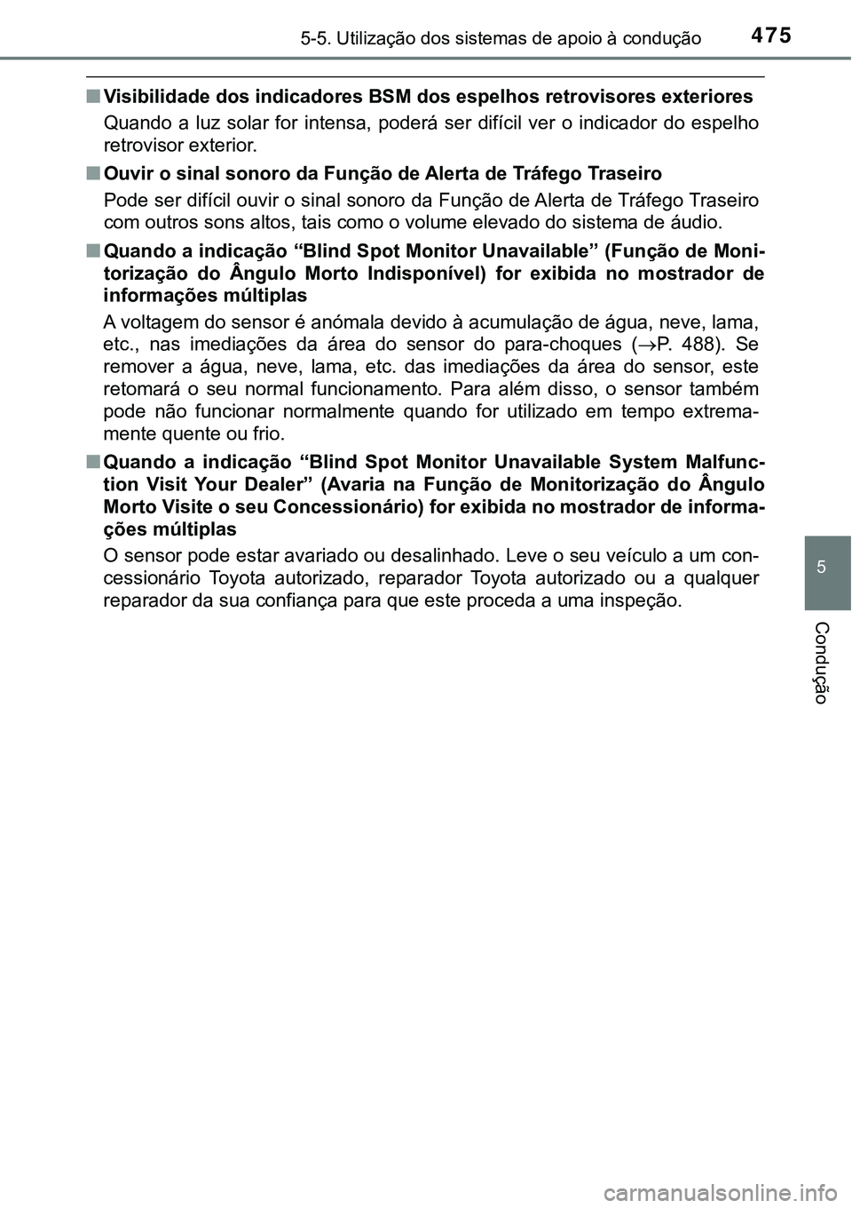 TOYOTA PRIUS PLUG-IN HYBRID 2021 Manual de utilização (in Portuguese) 4755-5. Utilização dos sistemas de apoio à condução
5
Condução
■Visibilidade dos indicadores BSM dos espelhos retrovisores exteriores
Quando a luz solar for intensa, poderá ser difí TOYOTA PRIUS PLUG-IN HYBRID 2021 Manual de utilização (in Portuguese) 4755-5. Utilização dos sistemas de apoio à condução
5
Condução
■Visibilidade dos indicadores BSM dos espelhos retrovisores exteriores
Quando a luz solar for intensa, poderá ser difí