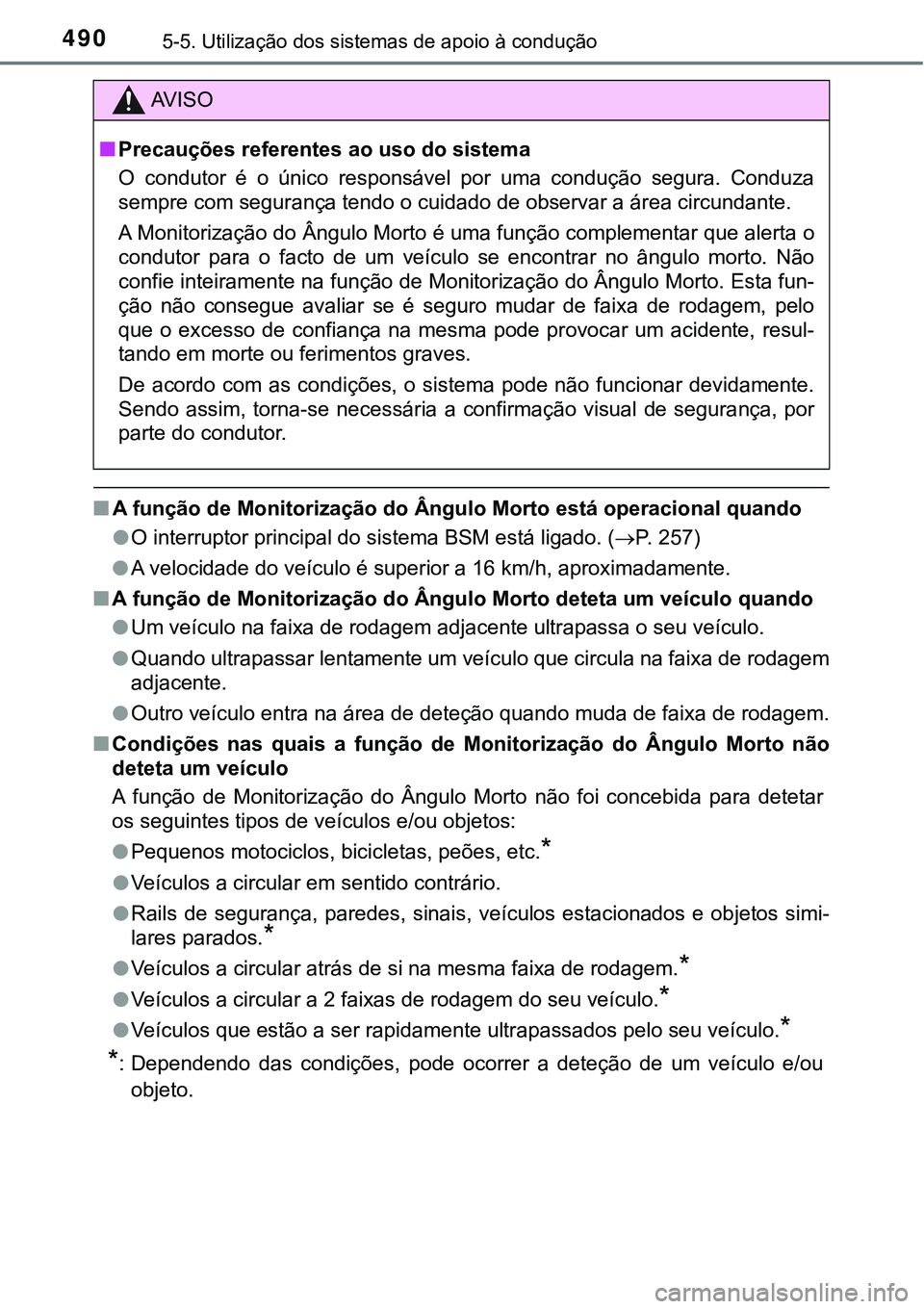TOYOTA PRIUS PLUG-IN HYBRID 2021 Manual de utilização (in Portuguese) 4905-5. Utilização dos sistemas de apoio à condução
■A função de Monitorização do Ângulo Morto está operacional quando
●O interruptor principal do sistema BSM está ligado. (P. 257)
TOYOTA PRIUS PLUG-IN HYBRID 2021 Manual de utilização (in Portuguese) 4905-5. Utilização dos sistemas de apoio à condução
■A função de Monitorização do Ângulo Morto está operacional quando
●O interruptor principal do sistema BSM está ligado. (P. 257)