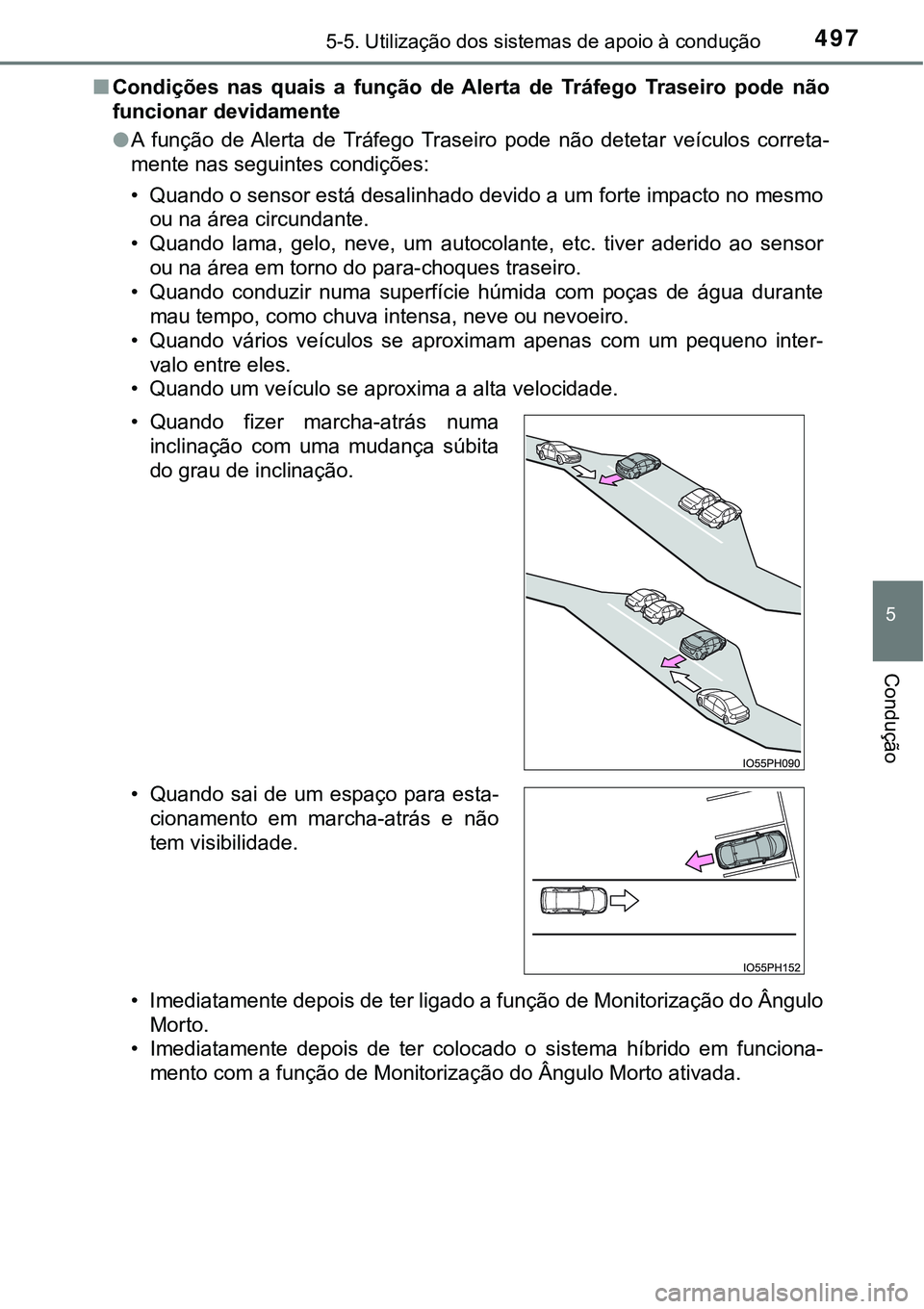 TOYOTA PRIUS PLUG-IN HYBRID 2021 Manual de utilização (in Portuguese) 4975-5. Utilização dos sistemas de apoio à condução
5
Condução
■Condições nas quais a função de Alerta de Tráfego Traseiro pode não
funcionar devidamente
●A função de Ale TOYOTA PRIUS PLUG-IN HYBRID 2021 Manual de utilização (in Portuguese) 4975-5. Utilização dos sistemas de apoio à condução
5
Condução
■Condições nas quais a função de Alerta de Tráfego Traseiro pode não
funcionar devidamente
●A função de Ale