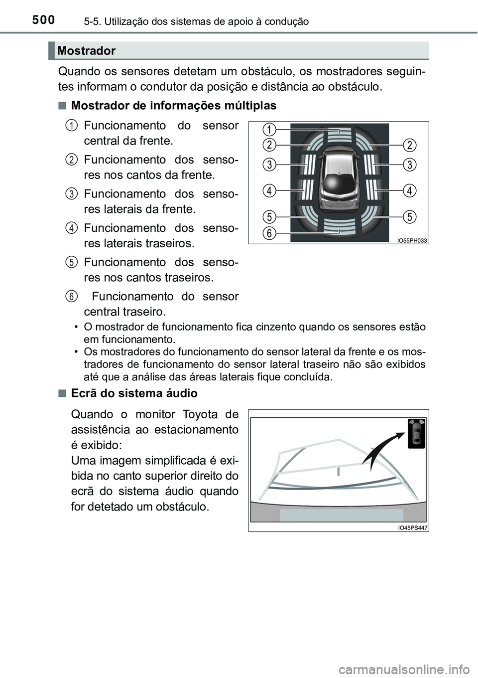 TOYOTA PRIUS PLUG-IN HYBRID 2021 Manual de utilização (in Portuguese) 5005-5. Utilização dos sistemas de apoio à condução
Quando os sensores detetam um obstáculo, os mostradores seguin-
tes informam o condutor da posição e distância ao obstáculo.
■Mo TOYOTA PRIUS PLUG-IN HYBRID 2021 Manual de utilização (in Portuguese) 5005-5. Utilização dos sistemas de apoio à condução
Quando os sensores detetam um obstáculo, os mostradores seguin-
tes informam o condutor da posição e distância ao obstáculo.
■Mo