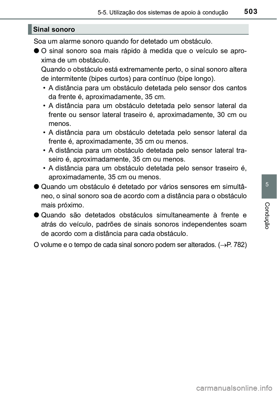 TOYOTA PRIUS PLUG-IN HYBRID 2021 Manual de utilização (in Portuguese) 5035-5. Utilização dos sistemas de apoio à condução
5
Condução
Soa um alarme sonoro quando for detetado um obstáculo.
●O sinal sonoro soa mais rápido à medida que o veículo se TOYOTA PRIUS PLUG-IN HYBRID 2021 Manual de utilização (in Portuguese) 5035-5. Utilização dos sistemas de apoio à condução
5
Condução
Soa um alarme sonoro quando for detetado um obstáculo.
●O sinal sonoro soa mais rápido à medida que o veículo se