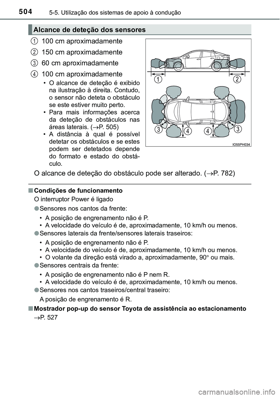 TOYOTA PRIUS PLUG-IN HYBRID 2021 Manual de utilização (in Portuguese) 5045-5. Utilização dos sistemas de apoio à condução
100 cm aproximadamente
150 cm aproximadamente
60 cm aproximadamente
100 cm aproximadamente
• O alcance de deteção é exibido
na ilu TOYOTA PRIUS PLUG-IN HYBRID 2021 Manual de utilização (in Portuguese) 5045-5. Utilização dos sistemas de apoio à condução
100 cm aproximadamente
150 cm aproximadamente
60 cm aproximadamente
100 cm aproximadamente
• O alcance de deteção é exibido
na ilu