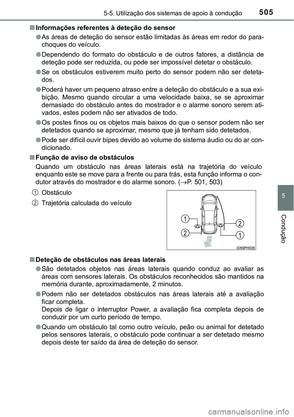 TOYOTA PRIUS PLUG-IN HYBRID 2021 Manual de utilização (in Portuguese) 5055-5. Utilização dos sistemas de apoio à condução
5
Condução
■Informações referentes à deteção do sensor
●As áreas de deteção do sensor estão limitadas às áreas em redor do par TOYOTA PRIUS PLUG-IN HYBRID 2021 Manual de utilização (in Portuguese) 5055-5. Utilização dos sistemas de apoio à condução
5
Condução
■Informações referentes à deteção do sensor
●As áreas de deteção do sensor estão limitadas às áreas em redor do par