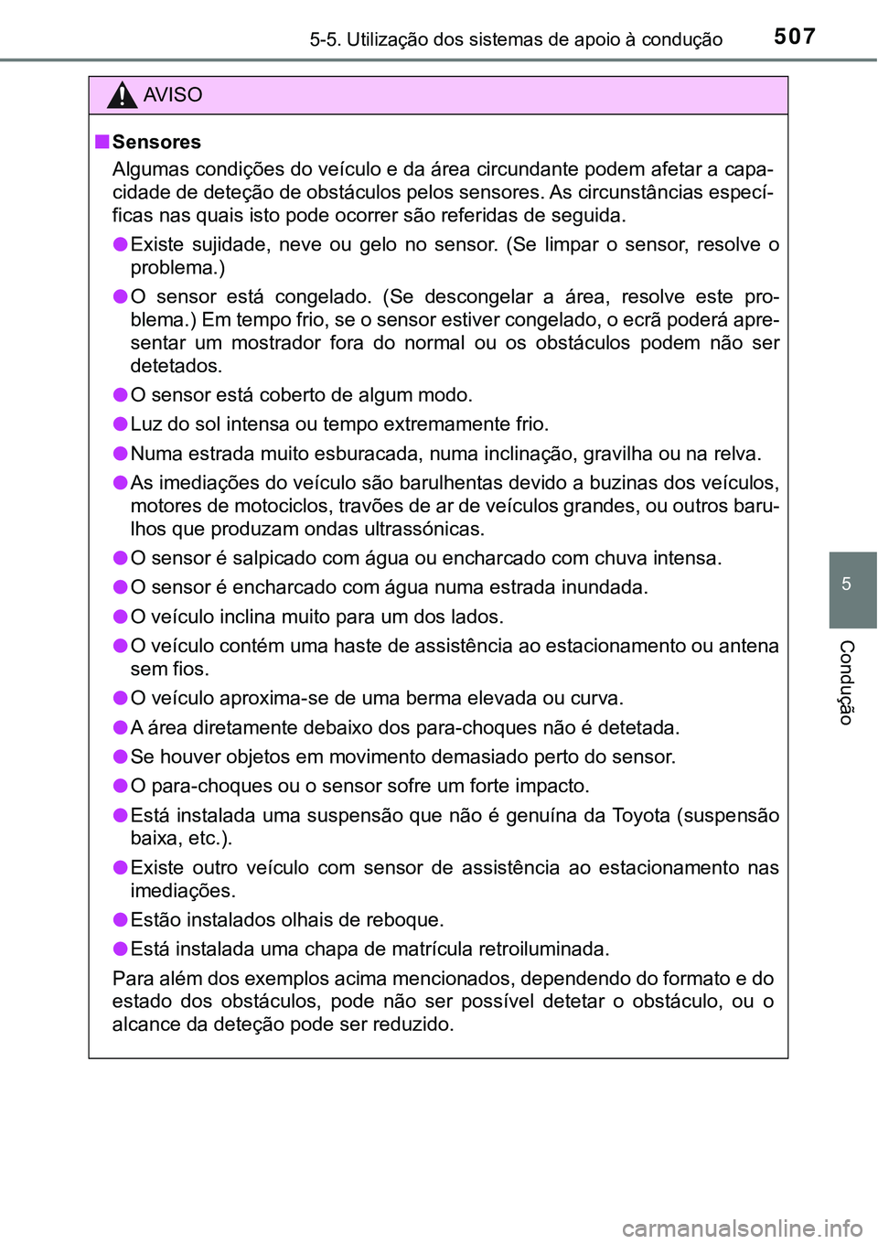 TOYOTA PRIUS PLUG-IN HYBRID 2021 Manual de utilização (in Portuguese) 5075-5. Utilização dos sistemas de apoio à condução
5
Condução
AV I S O
■Sensores
Algumas condições do veículo e da área circundante podem afetar a capa-
cidade de deteção de obstáculo TOYOTA PRIUS PLUG-IN HYBRID 2021 Manual de utilização (in Portuguese) 5075-5. Utilização dos sistemas de apoio à condução
5
Condução
AV I S O
■Sensores
Algumas condições do veículo e da área circundante podem afetar a capa-
cidade de deteção de obstáculo