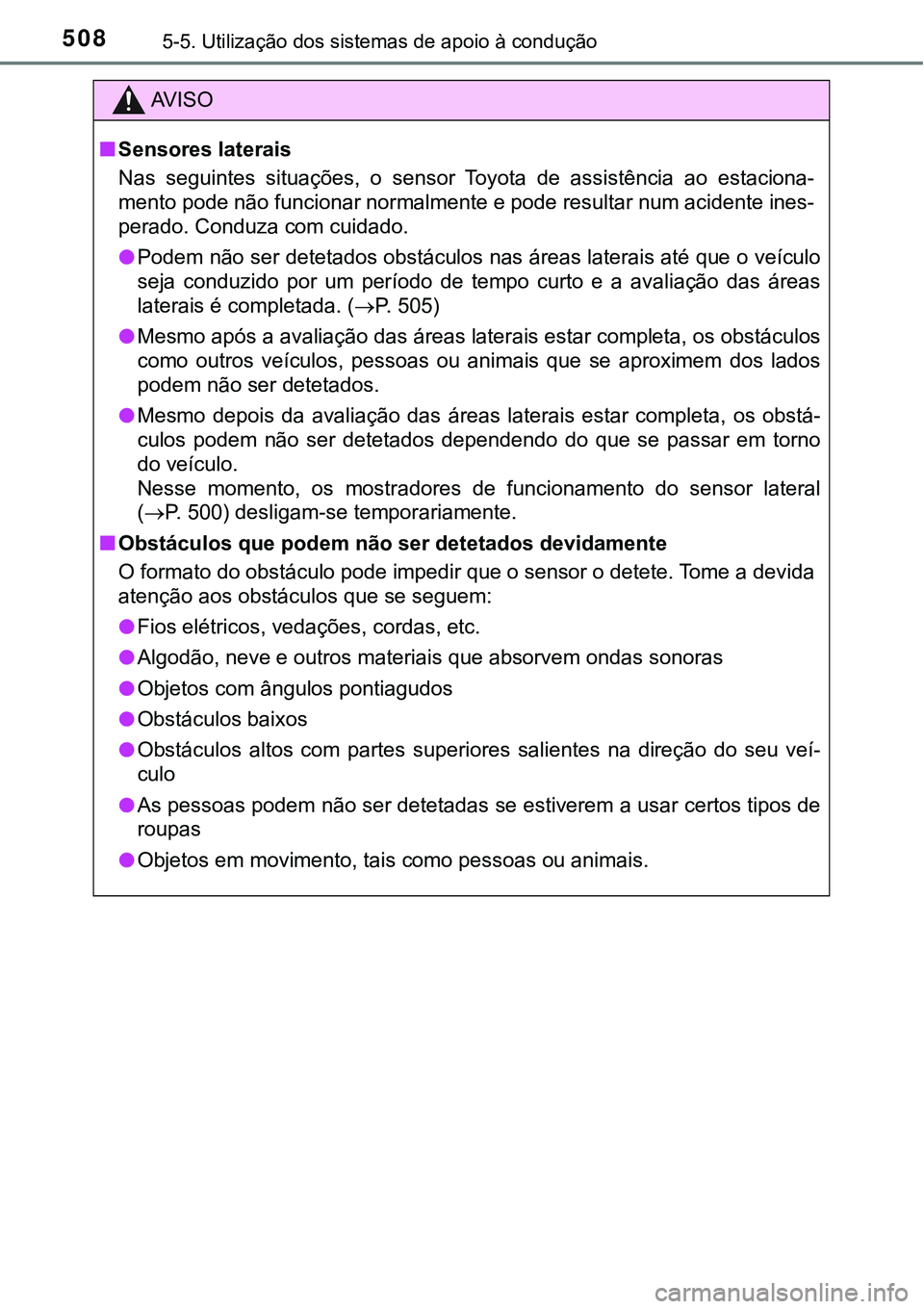 TOYOTA PRIUS PLUG-IN HYBRID 2021 Manual de utilização (in Portuguese) 5085-5. Utilização dos sistemas de apoio à condução
AV I S O
■Sensores laterais
Nas seguintes situações, o sensor Toyota de assistência ao estaciona-
mento pode não funcionar norma TOYOTA PRIUS PLUG-IN HYBRID 2021 Manual de utilização (in Portuguese) 5085-5. Utilização dos sistemas de apoio à condução
AV I S O
■Sensores laterais
Nas seguintes situações, o sensor Toyota de assistência ao estaciona-
mento pode não funcionar norma
