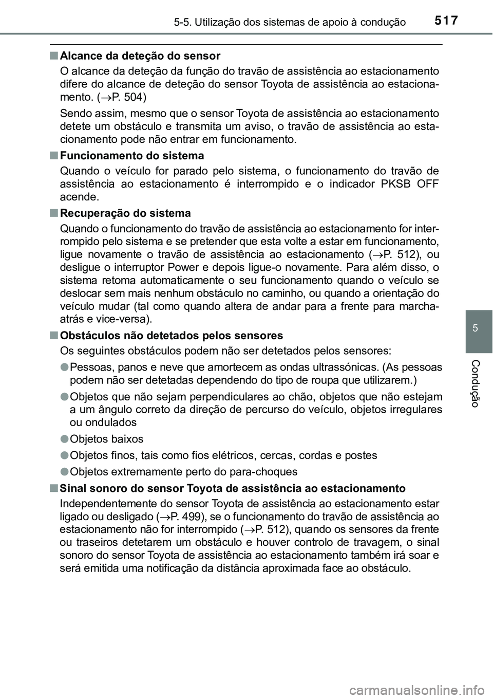 TOYOTA PRIUS PLUG-IN HYBRID 2021 Manual de utilização (in Portuguese) 5175-5. Utilização dos sistemas de apoio à condução
5
Condução
■Alcance da deteção do sensor
O alcance da deteção da função do travão de assistência ao estacionamento
difere do alcanc TOYOTA PRIUS PLUG-IN HYBRID 2021 Manual de utilização (in Portuguese) 5175-5. Utilização dos sistemas de apoio à condução
5
Condução
■Alcance da deteção do sensor
O alcance da deteção da função do travão de assistência ao estacionamento
difere do alcanc