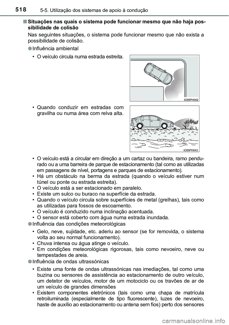 TOYOTA PRIUS PLUG-IN HYBRID 2021 Manual de utilização (in Portuguese) 5185-5. Utilização dos sistemas de apoio à condução
■Situações nas quais o sistema pode funcionar mesmo que não haja pos-
sibilidade de colisão
Nas seguintes situações, o sistema pode fun TOYOTA PRIUS PLUG-IN HYBRID 2021 Manual de utilização (in Portuguese) 5185-5. Utilização dos sistemas de apoio à condução
■Situações nas quais o sistema pode funcionar mesmo que não haja pos-
sibilidade de colisão
Nas seguintes situações, o sistema pode fun