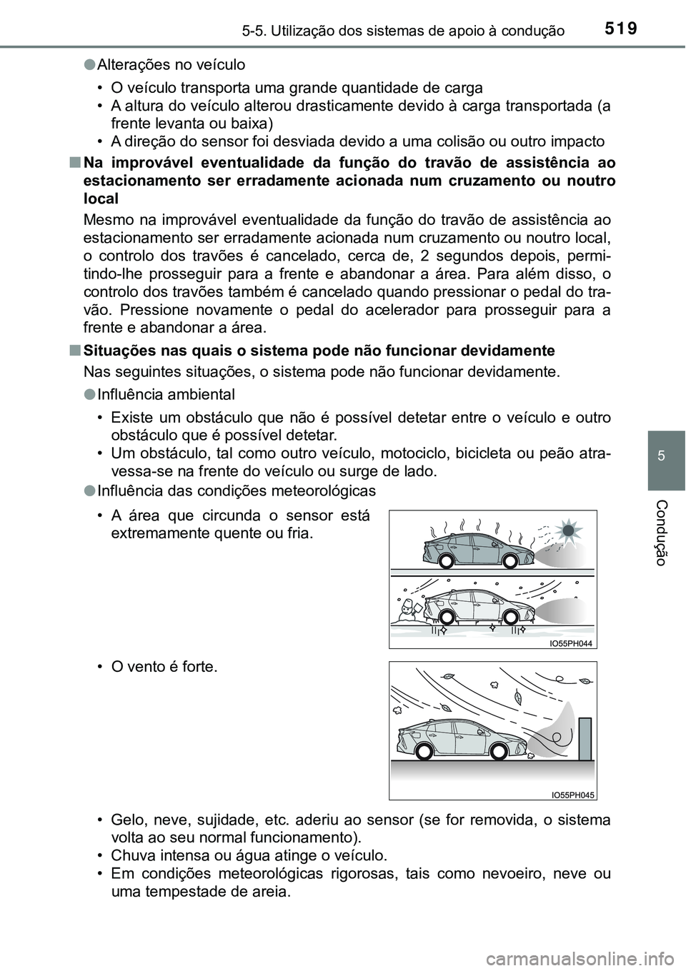 TOYOTA PRIUS PLUG-IN HYBRID 2021 Manual de utilização (in Portuguese) 5195-5. Utilização dos sistemas de apoio à condução
5
Condução
●Alterações no veículo
• O veículo transporta uma grande quantidade de carga
• A altura do veículo alterou drasticament TOYOTA PRIUS PLUG-IN HYBRID 2021 Manual de utilização (in Portuguese) 5195-5. Utilização dos sistemas de apoio à condução
5
Condução
●Alterações no veículo
• O veículo transporta uma grande quantidade de carga
• A altura do veículo alterou drasticament
