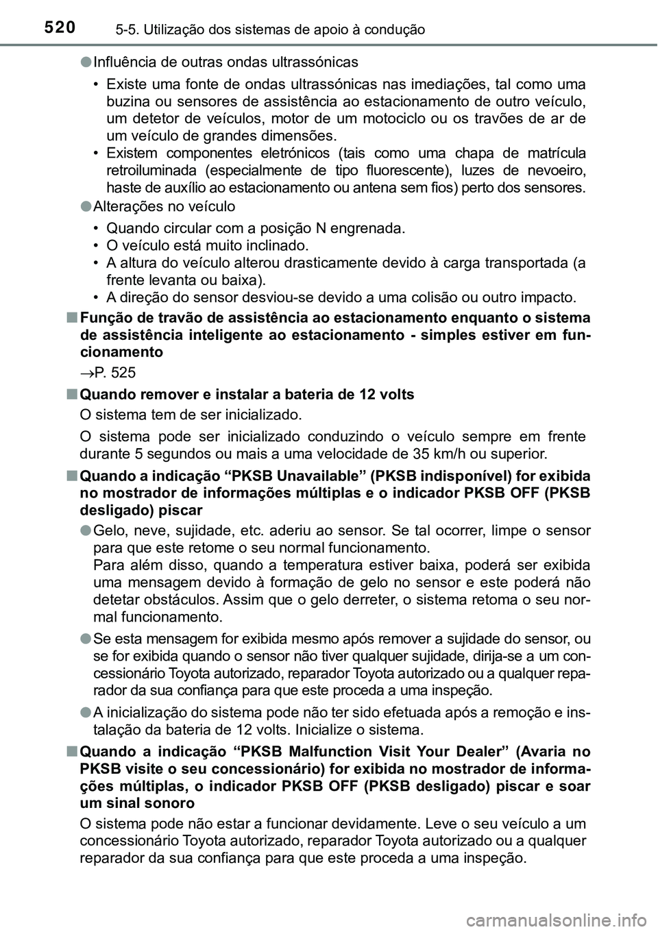 TOYOTA PRIUS PLUG-IN HYBRID 2021 Manual de utilização (in Portuguese) 5205-5. Utilização dos sistemas de apoio à condução
●Influência de outras ondas ultrassónicas
• Existe uma fonte de ondas ultrassónicas nas imediações, tal como uma
buzina ou TOYOTA PRIUS PLUG-IN HYBRID 2021 Manual de utilização (in Portuguese) 5205-5. Utilização dos sistemas de apoio à condução
●Influência de outras ondas ultrassónicas
• Existe uma fonte de ondas ultrassónicas nas imediações, tal como uma
buzina ou