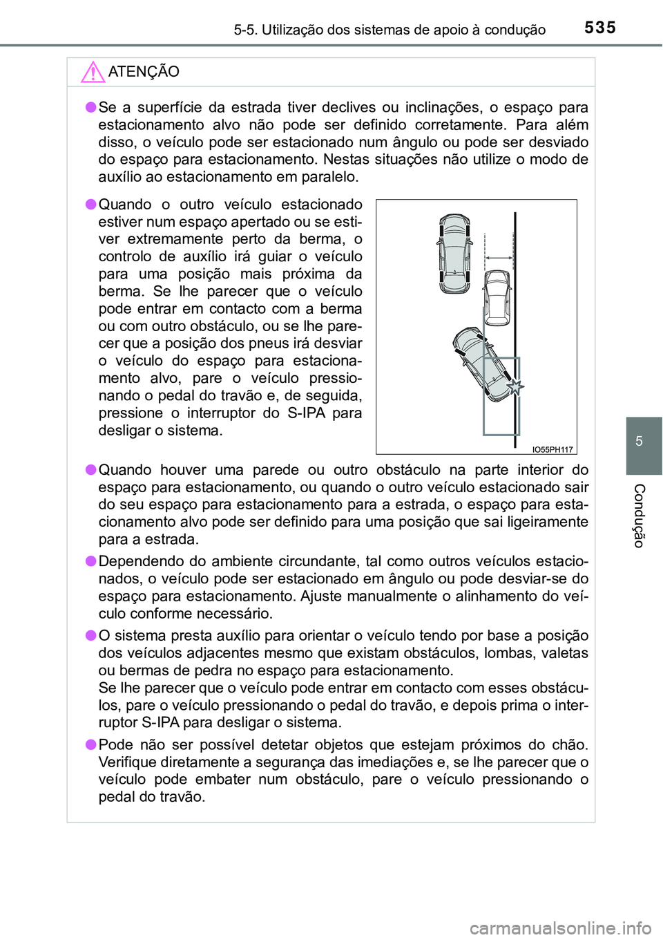 TOYOTA PRIUS PLUG-IN HYBRID 2021 Manual de utilização (in Portuguese) 5355-5. Utilização dos sistemas de apoio à condução
5
Condução
ATENÇÃO
●Se a superfície da estrada tiver declives ou inclinações, o espaço para
estacionamento alvo não po TOYOTA PRIUS PLUG-IN HYBRID 2021 Manual de utilização (in Portuguese) 5355-5. Utilização dos sistemas de apoio à condução
5
Condução
ATENÇÃO
●Se a superfície da estrada tiver declives ou inclinações, o espaço para
estacionamento alvo não po