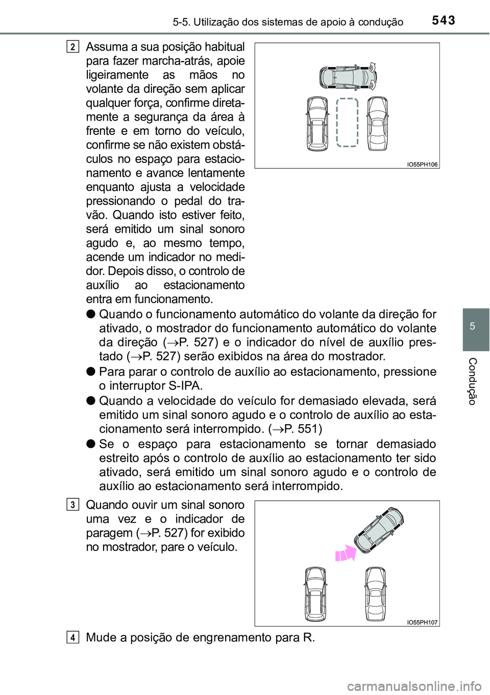 TOYOTA PRIUS PLUG-IN HYBRID 2021 Manual de utilização (in Portuguese) 5435-5. Utilização dos sistemas de apoio à condução
5
Condução
Assuma a sua posição habitual
para fazer marcha-atrás, apoie
ligeiramente as mãos no
volante da direção sem aplica TOYOTA PRIUS PLUG-IN HYBRID 2021 Manual de utilização (in Portuguese) 5435-5. Utilização dos sistemas de apoio à condução
5
Condução
Assuma a sua posição habitual
para fazer marcha-atrás, apoie
ligeiramente as mãos no
volante da direção sem aplica