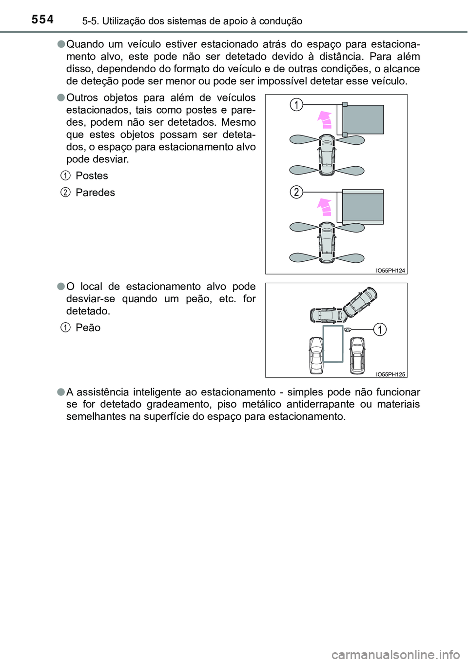 TOYOTA PRIUS PLUG-IN HYBRID 2021 Manual de utilização (in Portuguese) 5545-5. Utilização dos sistemas de apoio à condução
●Quando um veículo estiver estacionado atrás do espaço para estaciona-
mento alvo, este pode não ser detetado devido à TOYOTA PRIUS PLUG-IN HYBRID 2021 Manual de utilização (in Portuguese) 5545-5. Utilização dos sistemas de apoio à condução
●Quando um veículo estiver estacionado atrás do espaço para estaciona-
mento alvo, este pode não ser detetado devido à