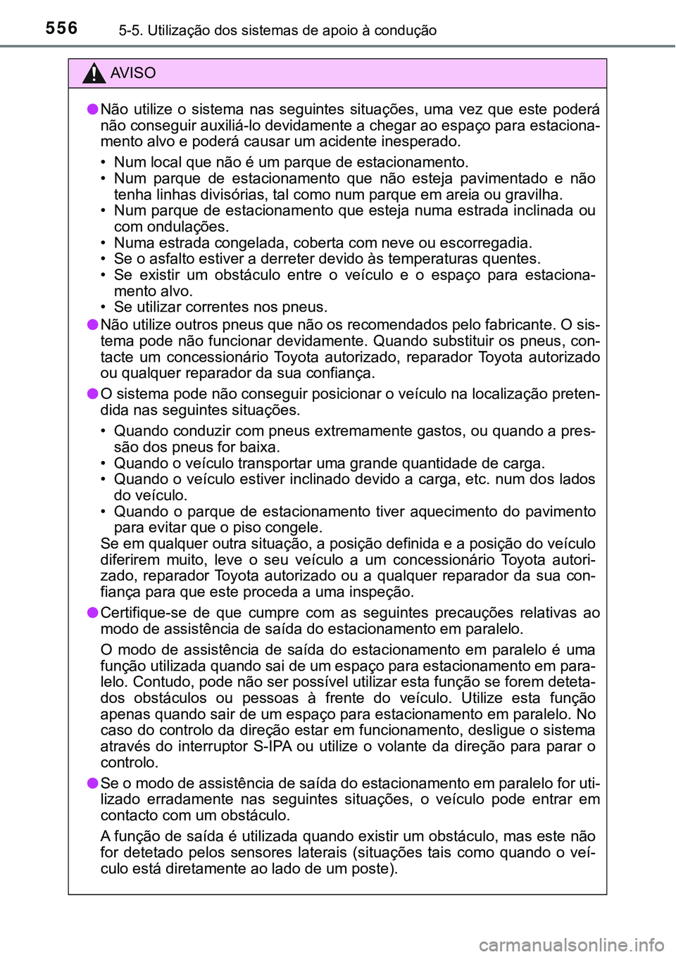 TOYOTA PRIUS PLUG-IN HYBRID 2021 Manual de utilização (in Portuguese) 5565-5. Utilização dos sistemas de apoio à condução
AV I S O
●Não utilize o sistema nas seguintes situações, uma vez que este poderá
não conseguir auxiliá-lo devidamente a cheg TOYOTA PRIUS PLUG-IN HYBRID 2021 Manual de utilização (in Portuguese) 5565-5. Utilização dos sistemas de apoio à condução
AV I S O
●Não utilize o sistema nas seguintes situações, uma vez que este poderá
não conseguir auxiliá-lo devidamente a cheg