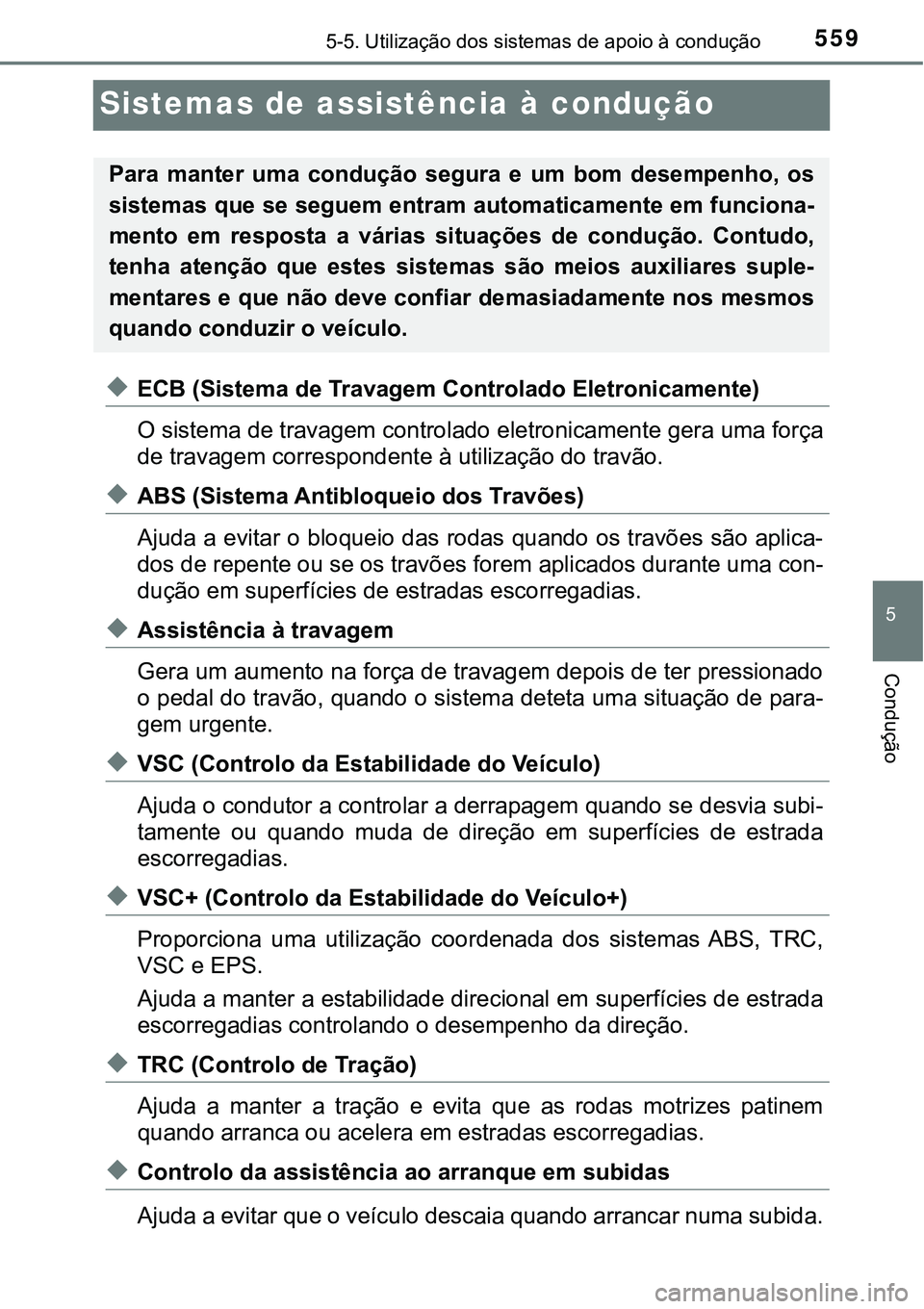 TOYOTA PRIUS PLUG-IN HYBRID 2021 Manual de utilização (in Portuguese) 5595-5. Utilização dos sistemas de apoio à condução
5
Condução
Sistemas de assistência à condução
◆ECB (Sistema de Travagem Controlado Eletronicamente)
O sistema de travagem controlado el TOYOTA PRIUS PLUG-IN HYBRID 2021 Manual de utilização (in Portuguese) 5595-5. Utilização dos sistemas de apoio à condução
5
Condução
Sistemas de assistência à condução
◆ECB (Sistema de Travagem Controlado Eletronicamente)
O sistema de travagem controlado el