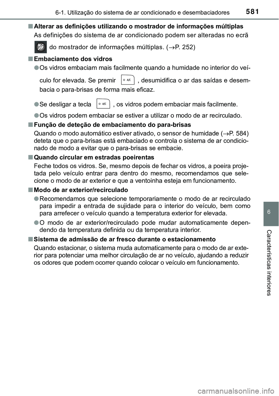TOYOTA PRIUS PLUG-IN HYBRID 2021 Manual de utilização (in Portuguese) 5816-1. Utilização do sistema de ar condicionado e desembaciadores
6
Características interiores
■Alterar as definições utilizando o mostrador de informações múltiplas
As definições do sist TOYOTA PRIUS PLUG-IN HYBRID 2021 Manual de utilização (in Portuguese) 5816-1. Utilização do sistema de ar condicionado e desembaciadores
6
Características interiores
■Alterar as definições utilizando o mostrador de informações múltiplas
As definições do sist