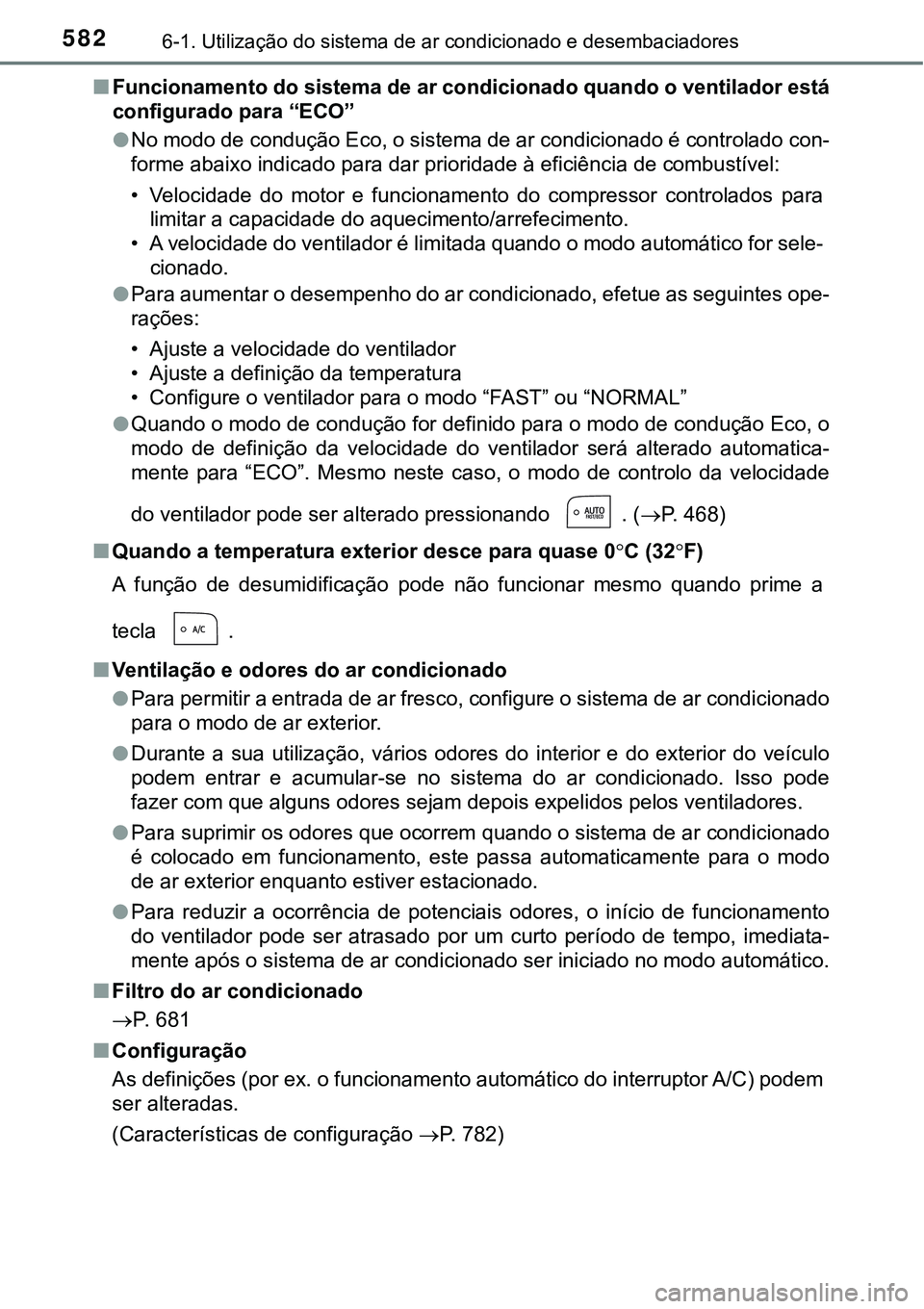 TOYOTA PRIUS PLUG-IN HYBRID 2021 Manual de utilização (in Portuguese) 5826-1. Utilização do sistema de ar condicionado e desembaciadores
■Funcionamento do sistema de ar condicionado quando o ventilador está
configurado para “ECO”
●No modo de condução Eco, o TOYOTA PRIUS PLUG-IN HYBRID 2021 Manual de utilização (in Portuguese) 5826-1. Utilização do sistema de ar condicionado e desembaciadores
■Funcionamento do sistema de ar condicionado quando o ventilador está
configurado para “ECO”
●No modo de condução Eco, o