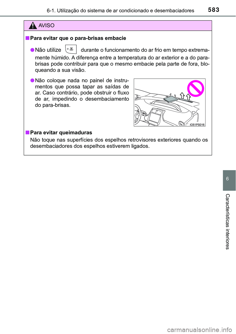 TOYOTA PRIUS PLUG-IN HYBRID 2021 Manual de utilização (in Portuguese) 5836-1. Utilização do sistema de ar condicionado e desembaciadores
6
Características interiores
AV I S O
■Para evitar que o para-brisas embacie
●
Não utilize durante o funcionamento do ar fri TOYOTA PRIUS PLUG-IN HYBRID 2021 Manual de utilização (in Portuguese) 5836-1. Utilização do sistema de ar condicionado e desembaciadores
6
Características interiores
AV I S O
■Para evitar que o para-brisas embacie
●
Não utilize durante o funcionamento do ar fri