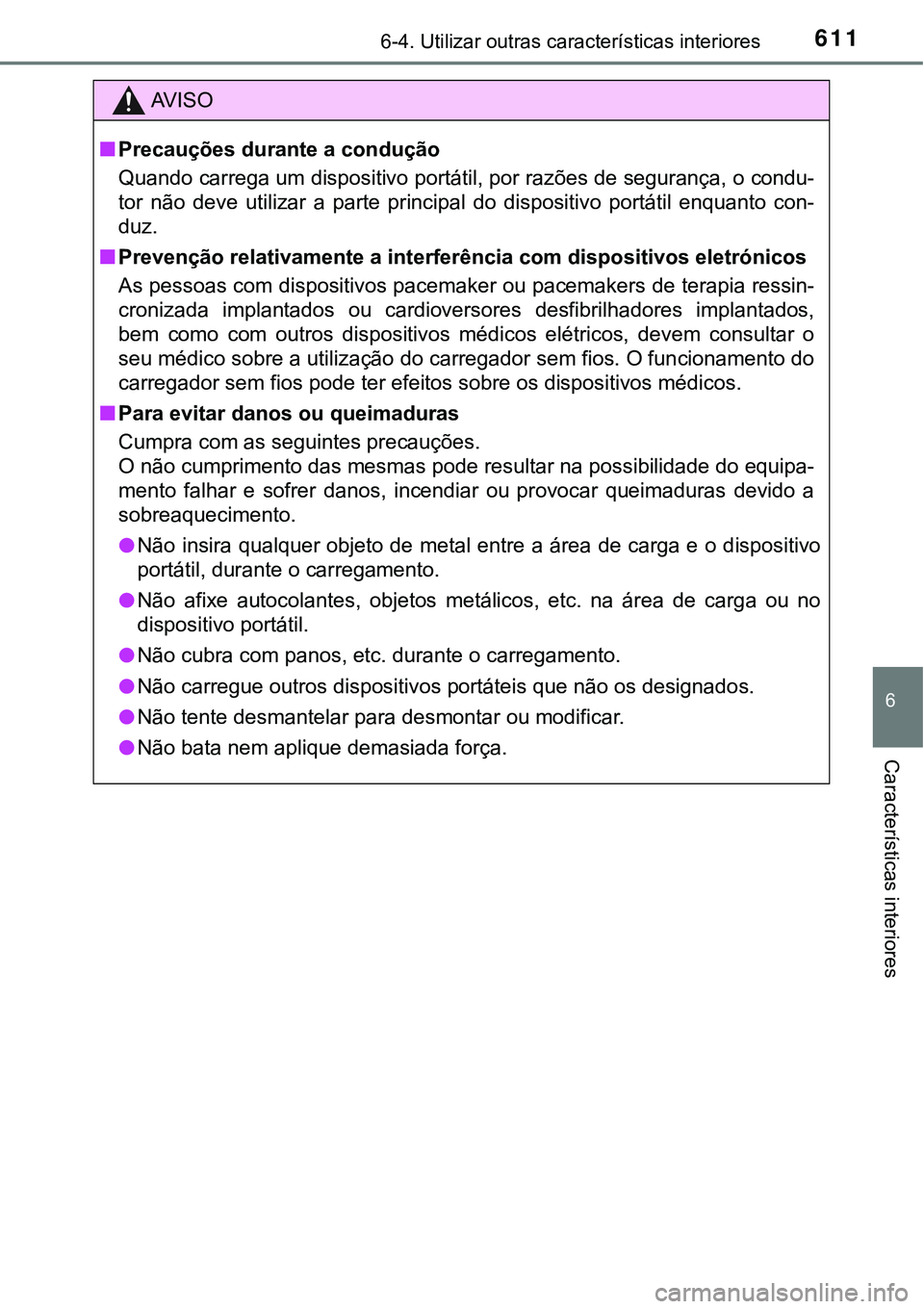 TOYOTA PRIUS PLUG-IN HYBRID 2021 Manual de utilização (in Portuguese) 6116-4. Utilizar outras características interiores
6
Características interiores
AV I S O
■Precauções durante a condução
Quando carrega um dispositivo portátil, por razões de segurança, o co TOYOTA PRIUS PLUG-IN HYBRID 2021 Manual de utilização (in Portuguese) 6116-4. Utilizar outras características interiores
6
Características interiores
AV I S O
■Precauções durante a condução
Quando carrega um dispositivo portátil, por razões de segurança, o co