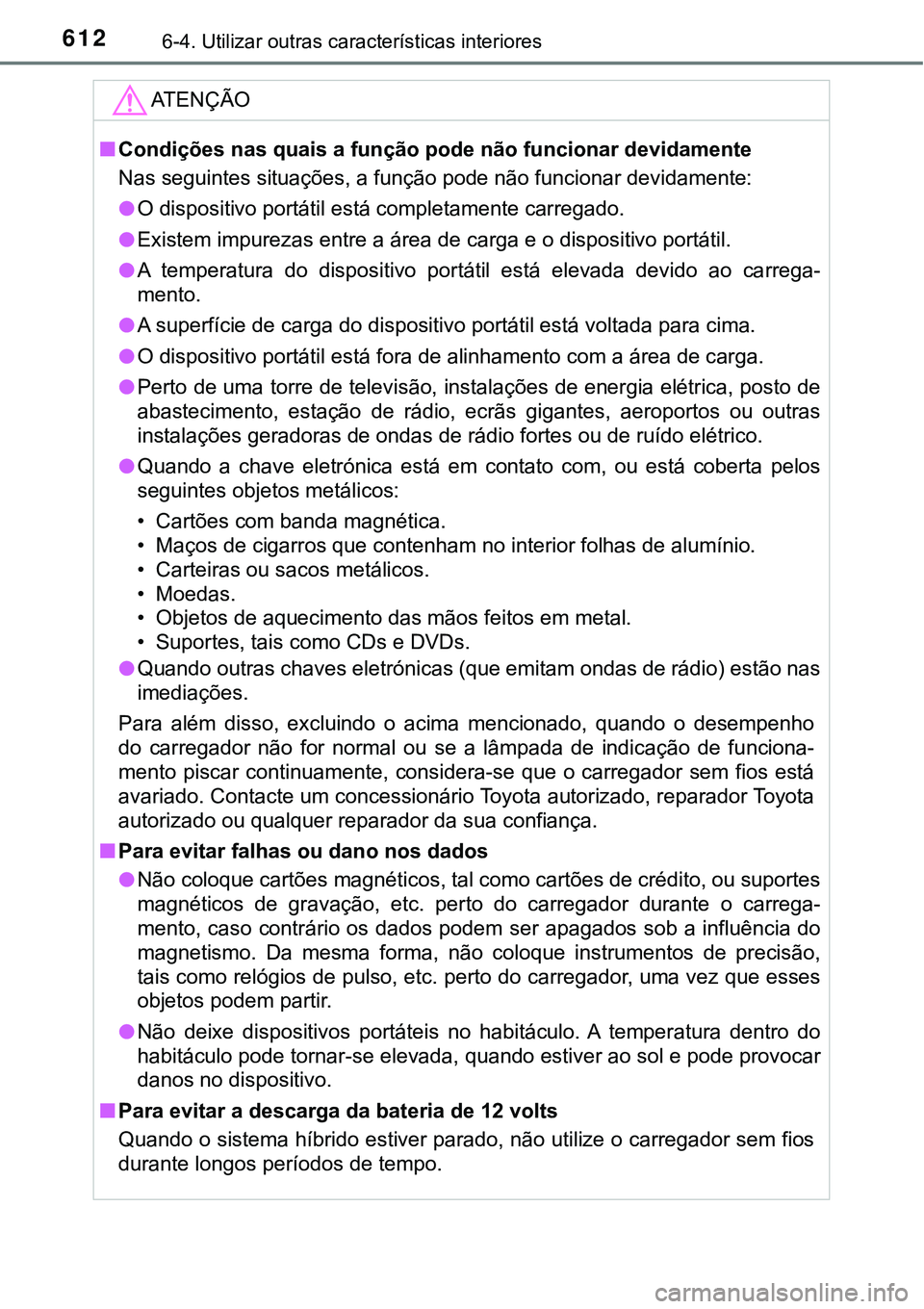 TOYOTA PRIUS PLUG-IN HYBRID 2021 Manual de utilização (in Portuguese) 6126-4. Utilizar outras características interiores
ATENÇÃO
■Condições nas quais a função pode não funcionar devidamente
Nas seguintes situações, a função pode não funcionar devidamente: TOYOTA PRIUS PLUG-IN HYBRID 2021 Manual de utilização (in Portuguese) 6126-4. Utilizar outras características interiores
ATENÇÃO
■Condições nas quais a função pode não funcionar devidamente
Nas seguintes situações, a função pode não funcionar devidamente: