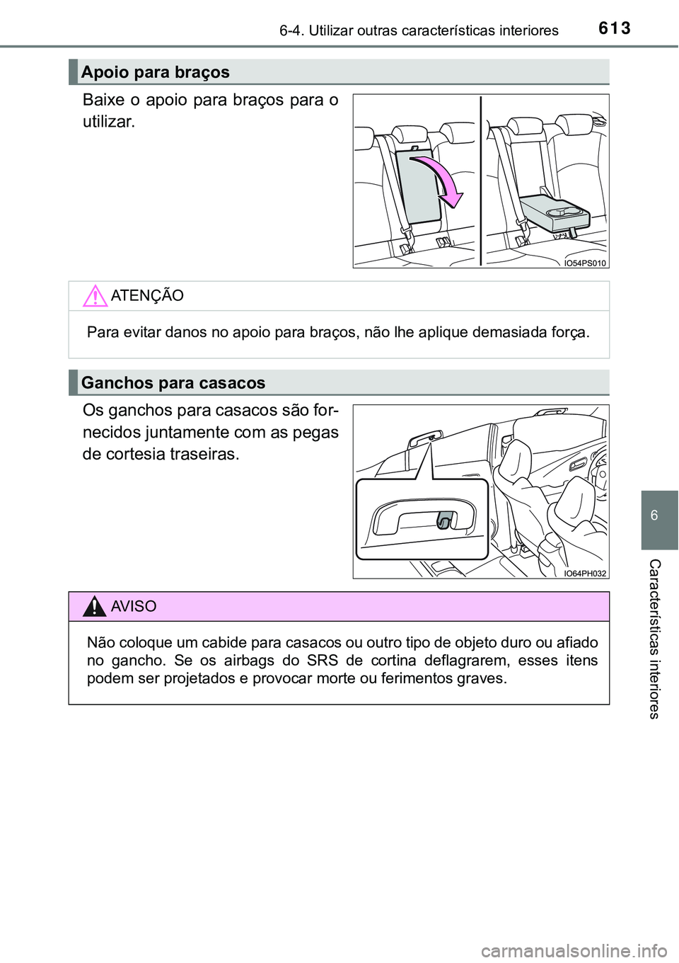 TOYOTA PRIUS PLUG-IN HYBRID 2021 Manual de utilização (in Portuguese) 6136-4. Utilizar outras características interiores
6
Características interiores
Baixe o apoio para braços para o
utilizar.
Os ganchos para casacos são for-
necidos juntamente com as pegas
d TOYOTA PRIUS PLUG-IN HYBRID 2021 Manual de utilização (in Portuguese) 6136-4. Utilizar outras características interiores
6
Características interiores
Baixe o apoio para braços para o
utilizar.
Os ganchos para casacos são for-
necidos juntamente com as pegas
d