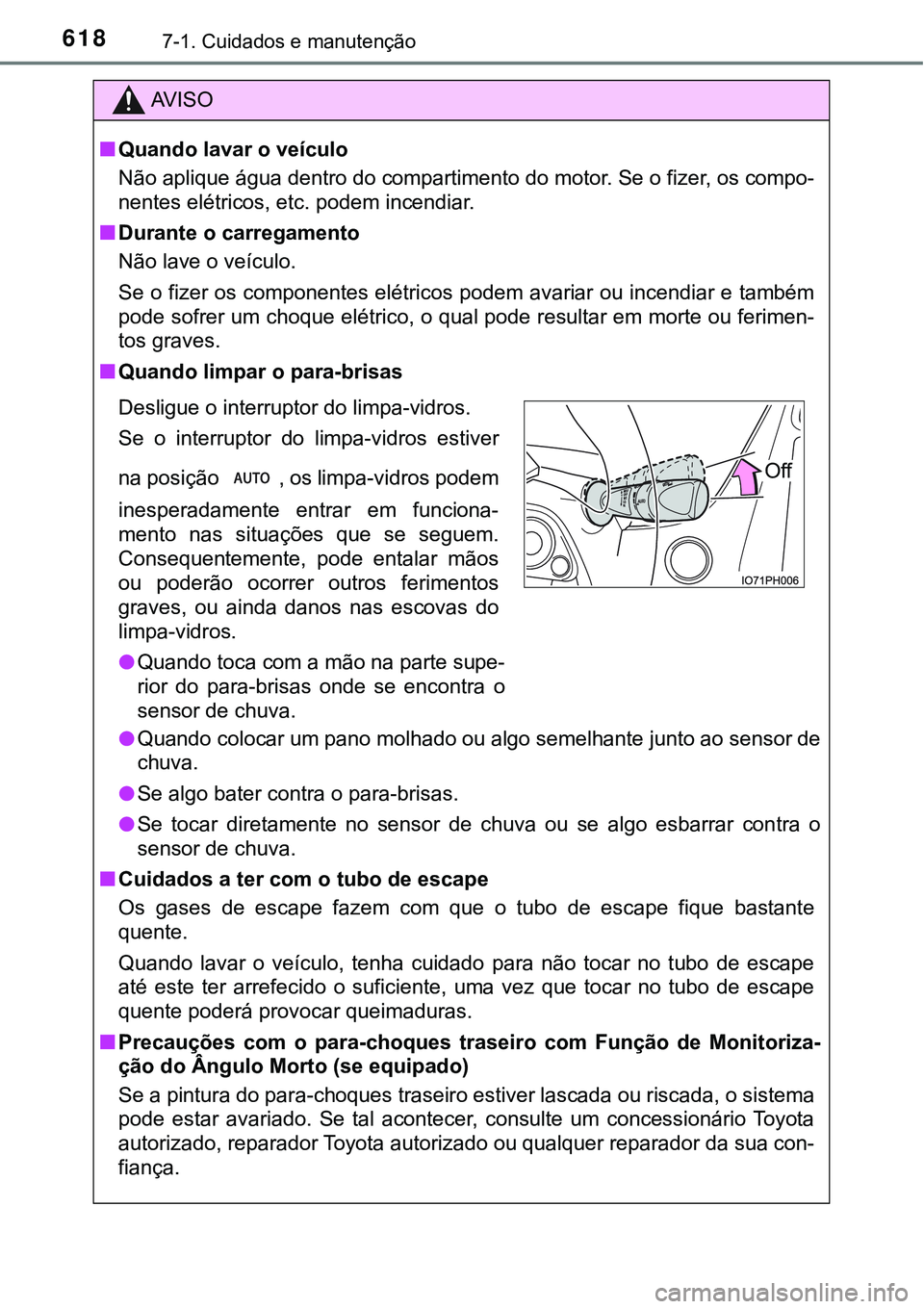 TOYOTA PRIUS PLUG-IN HYBRID 2021 Manual de utilização (in Portuguese) 6187-1. Cuidados e manutenção
AV I S O
■Quando lavar o veículo
Não aplique água dentro do compartimento do motor. Se o fizer, os compo-
nentes elétricos, etc. podem incendiar.
■Durante o car TOYOTA PRIUS PLUG-IN HYBRID 2021 Manual de utilização (in Portuguese) 6187-1. Cuidados e manutenção
AV I S O
■Quando lavar o veículo
Não aplique água dentro do compartimento do motor. Se o fizer, os compo-
nentes elétricos, etc. podem incendiar.
■Durante o car