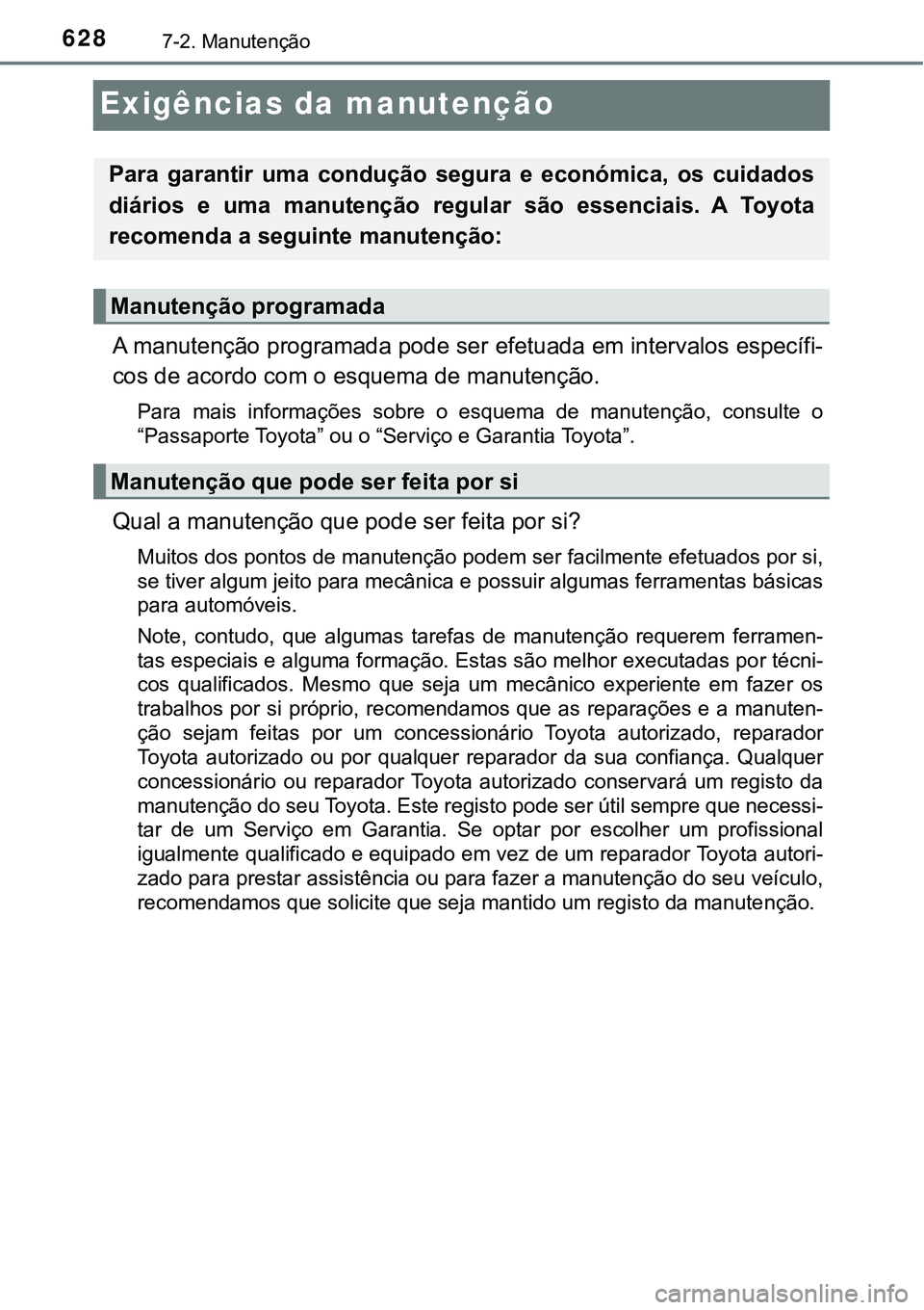 TOYOTA PRIUS PLUG-IN HYBRID 2021 Manual de utilização (in Portuguese) 6287-2. Manutenção
Exigências da manutenção
A manutenção programada pode ser efetuada em intervalos específi-
cos de acordo com o esquema de manutenção.
Para mais informações sobre o TOYOTA PRIUS PLUG-IN HYBRID 2021 Manual de utilização (in Portuguese) 6287-2. Manutenção
Exigências da manutenção
A manutenção programada pode ser efetuada em intervalos específi-
cos de acordo com o esquema de manutenção.
Para mais informações sobre o