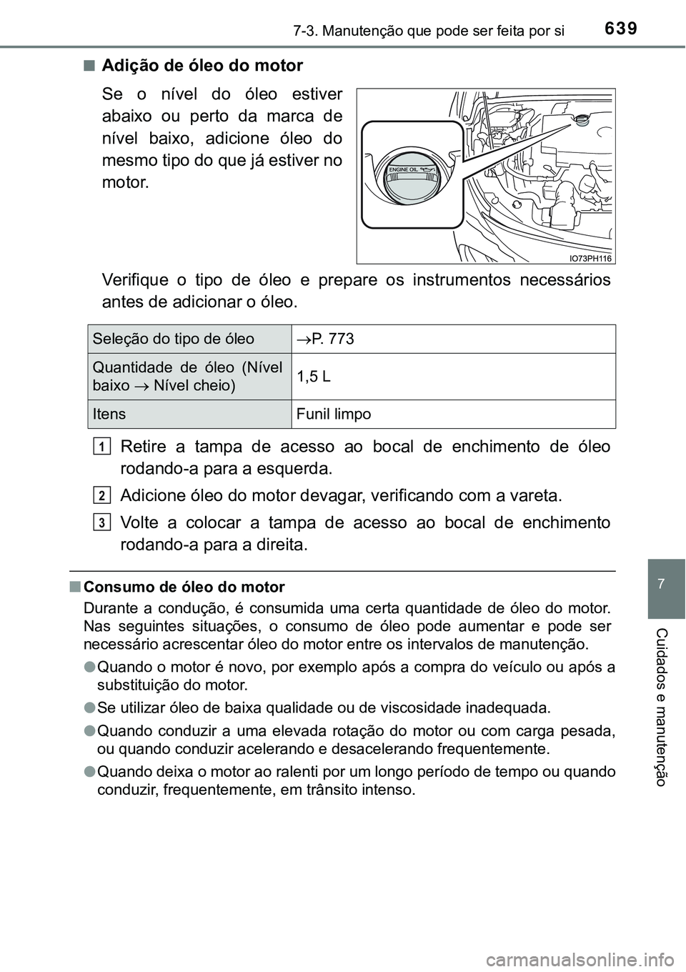 TOYOTA PRIUS PLUG-IN HYBRID 2021  Manual de utilização (in Portuguese) 6397-3. Manutenção que pode ser feita por si
7
Cuidados e manutenção
■Adição de óleo do motor
Se  o  nível  do  óleo  estiver
abaixo  ou  perto  da  marca  de
nível  baixo,  adicione  óle