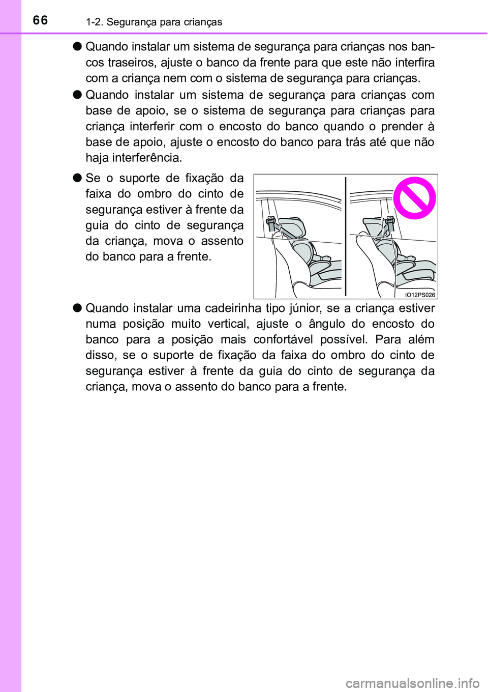 TOYOTA PRIUS PLUG-IN HYBRID 2021 Manual de utilização (in Portuguese) 661-2. Segurança para crianças
●Quando instalar um sistema de segurança para crianças nos ban-
cos traseiros, ajuste o banco da frente para que este não interfira
com a criança nem com o siste TOYOTA PRIUS PLUG-IN HYBRID 2021 Manual de utilização (in Portuguese) 661-2. Segurança para crianças
●Quando instalar um sistema de segurança para crianças nos ban-
cos traseiros, ajuste o banco da frente para que este não interfira
com a criança nem com o siste
