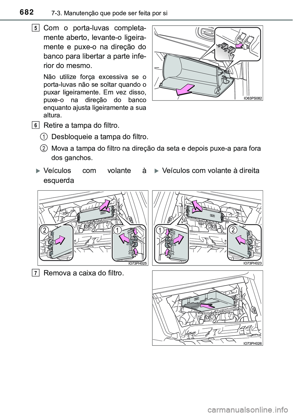 TOYOTA PRIUS PLUG-IN HYBRID 2021 Manual de utilização (in Portuguese) 6827-3. Manutenção que pode ser feita por si
Com o porta-luvas completa-
mente aberto, levante-o ligeira-
mente e puxe-o na direção do
banco para libertar a parte infe-
rior do mesmo.
N TOYOTA PRIUS PLUG-IN HYBRID 2021 Manual de utilização (in Portuguese) 6827-3. Manutenção que pode ser feita por si
Com o porta-luvas completa-
mente aberto, levante-o ligeira-
mente e puxe-o na direção do
banco para libertar a parte infe-
rior do mesmo.
N