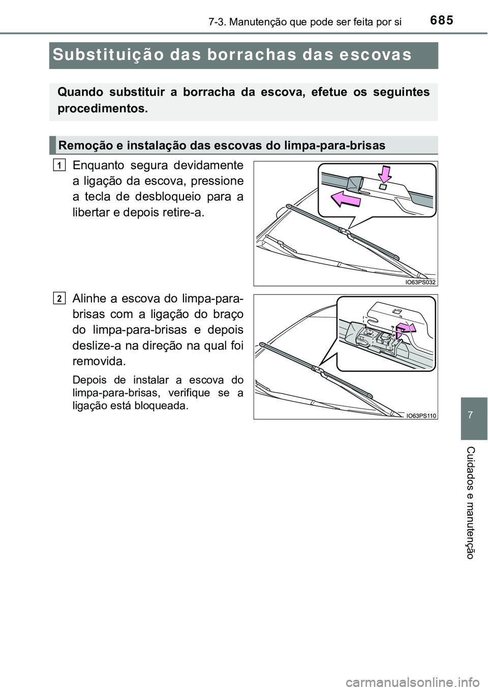 TOYOTA PRIUS PLUG-IN HYBRID 2021 Manual de utilização (in Portuguese) 6857-3. Manutenção que pode ser feita por si
7
Cuidados e manutenção
Substituição das borrachas das escovas
Enquanto segura devidamente
a ligação da escova, pressione
a tecla de desb TOYOTA PRIUS PLUG-IN HYBRID 2021 Manual de utilização (in Portuguese) 6857-3. Manutenção que pode ser feita por si
7
Cuidados e manutenção
Substituição das borrachas das escovas
Enquanto segura devidamente
a ligação da escova, pressione
a tecla de desb
