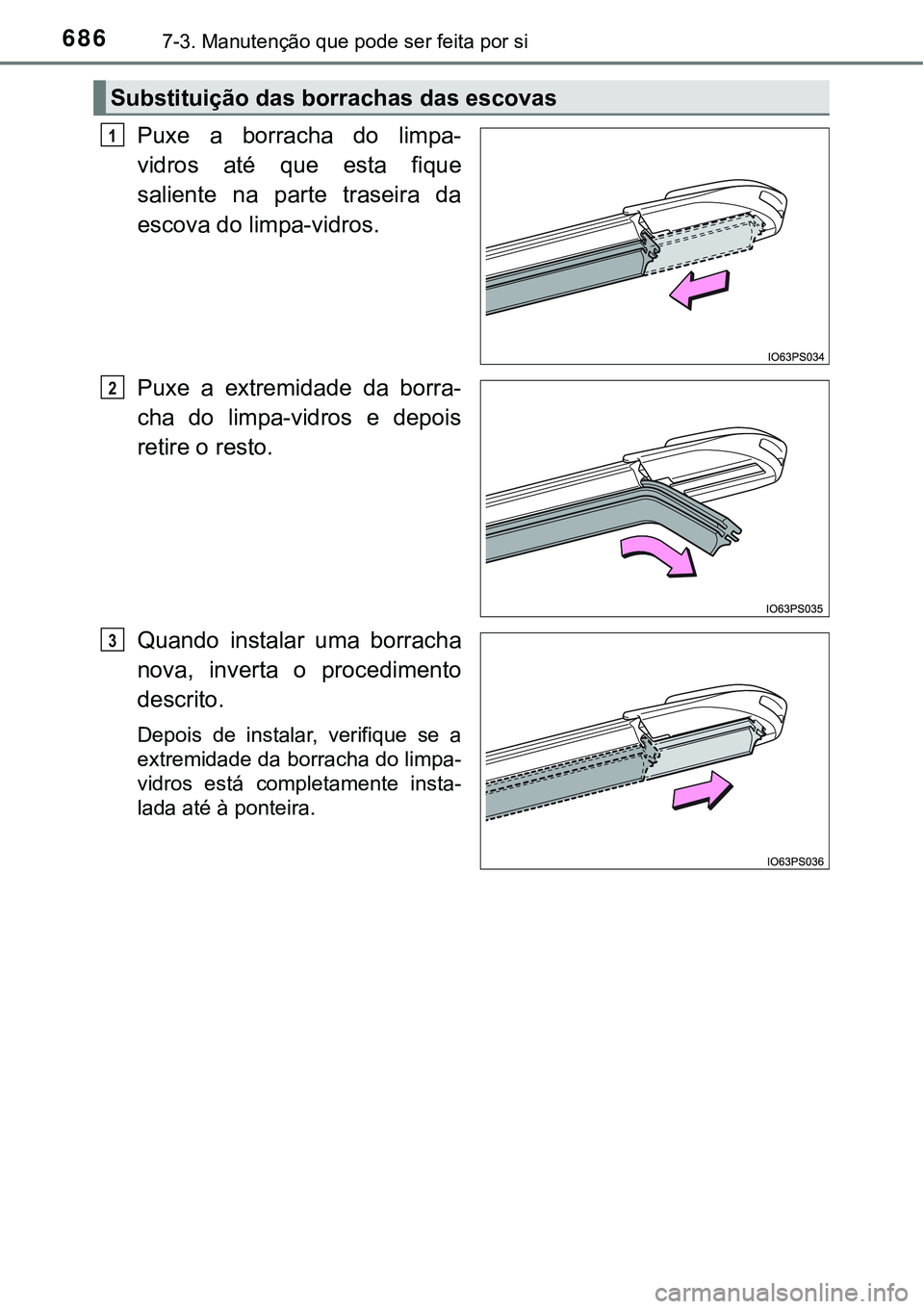 TOYOTA PRIUS PLUG-IN HYBRID 2021 Manual de utilização (in Portuguese) 6867-3. Manutenção que pode ser feita por si
Puxe a borracha do limpa-
vidros até que esta fique
saliente na parte traseira da
escova do limpa-vidros.
Puxe a extremidade da borra-
cha TOYOTA PRIUS PLUG-IN HYBRID 2021 Manual de utilização (in Portuguese) 6867-3. Manutenção que pode ser feita por si
Puxe a borracha do limpa-
vidros até que esta fique
saliente na parte traseira da
escova do limpa-vidros.
Puxe a extremidade da borra-
cha