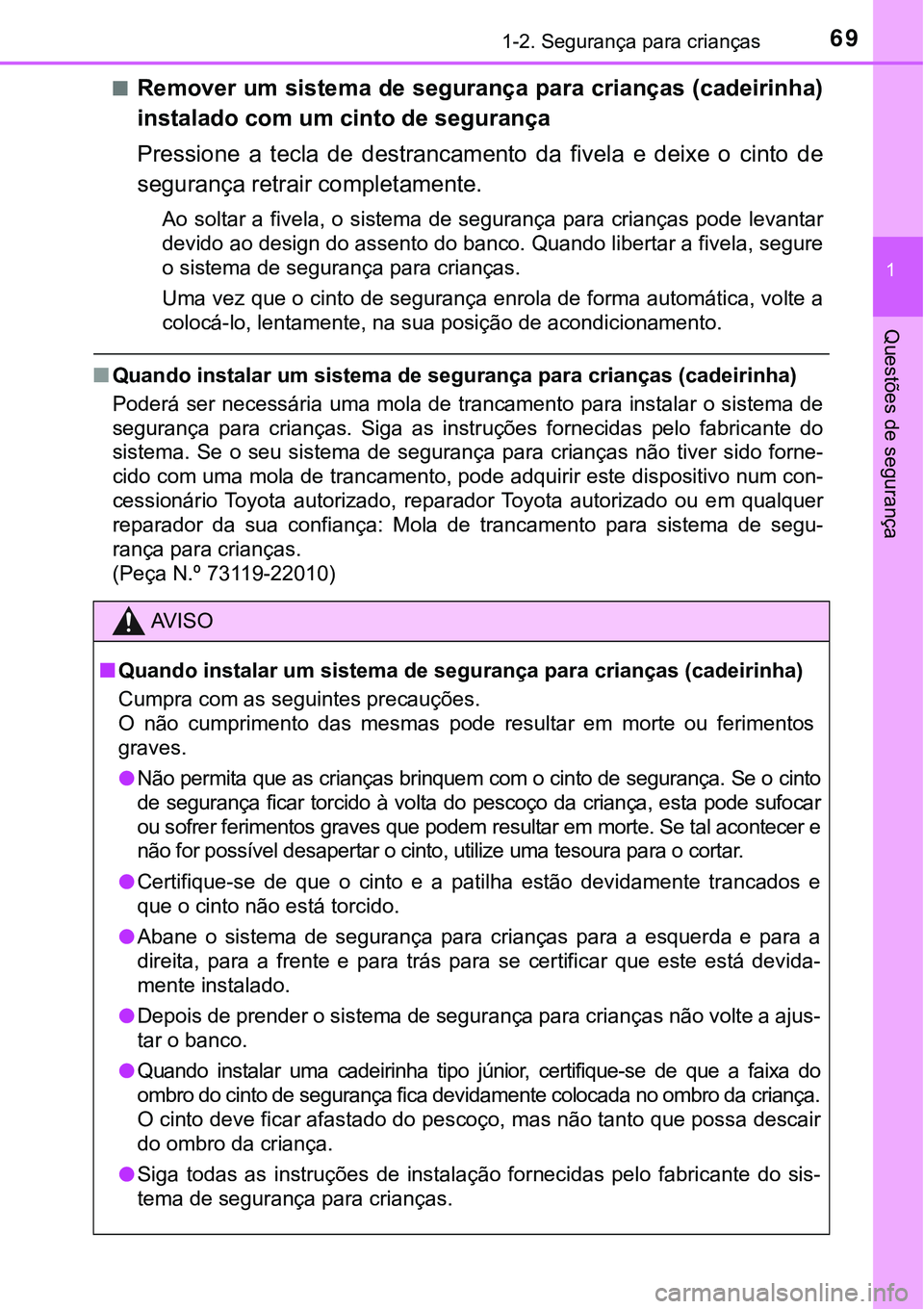TOYOTA PRIUS PLUG-IN HYBRID 2021 Manual de utilização (in Portuguese) 691-2. Segurança para crianças
1
Questões de segurança
■Remover um sistema de segurança para crianças (cadeirinha)
instalado com um cinto de segurança
Pressione a tecla de destrancamento TOYOTA PRIUS PLUG-IN HYBRID 2021 Manual de utilização (in Portuguese) 691-2. Segurança para crianças
1
Questões de segurança
■Remover um sistema de segurança para crianças (cadeirinha)
instalado com um cinto de segurança
Pressione a tecla de destrancamento