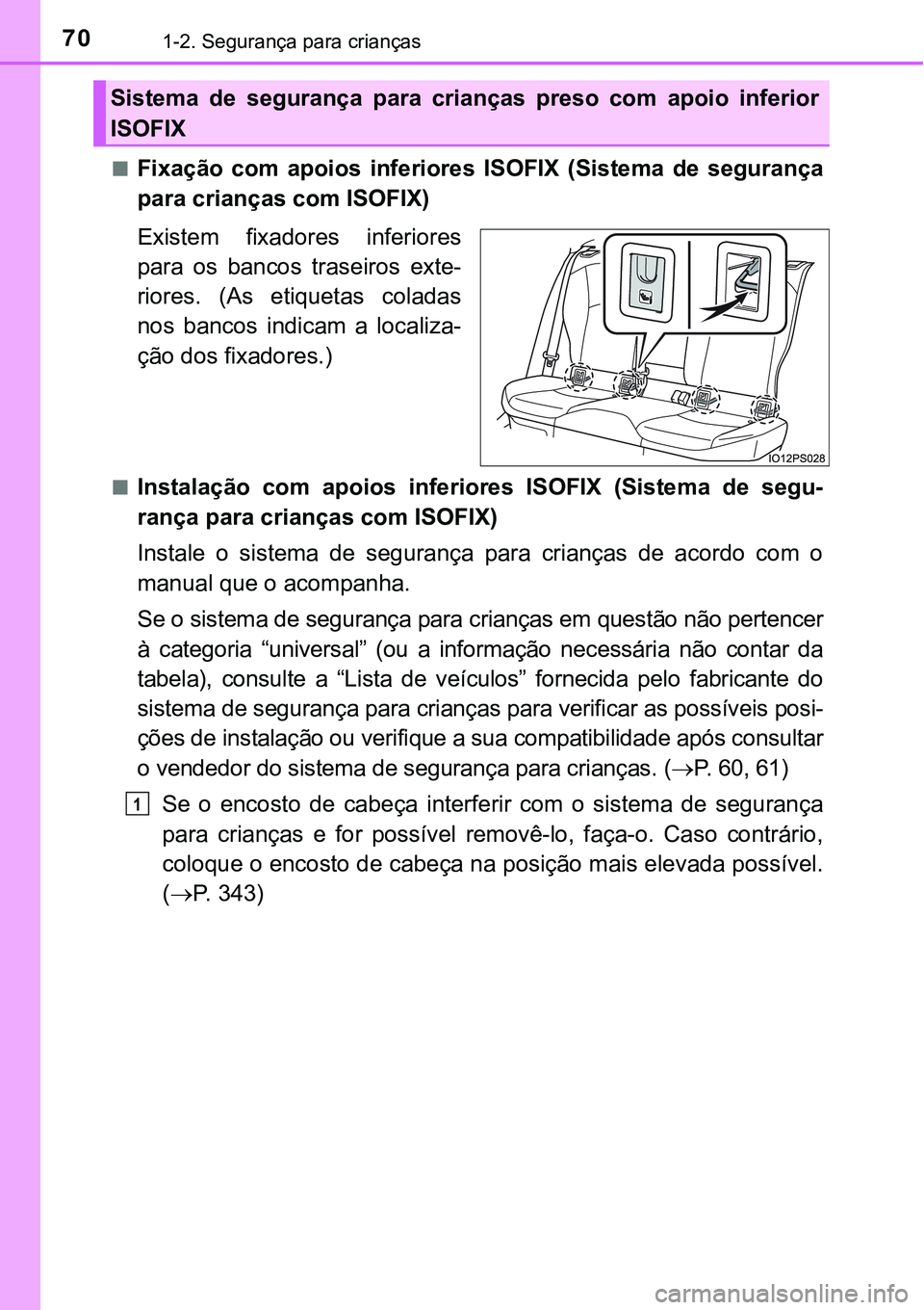 TOYOTA PRIUS PLUG-IN HYBRID 2021 Manual de utilização (in Portuguese) 701-2. Segurança para crianças
■Fixação com apoios inferiores ISOFIX (Sistema de segurança
para crianças com ISOFIX)
Existem fixadores inferiores
para os bancos traseiros exte-
rio TOYOTA PRIUS PLUG-IN HYBRID 2021 Manual de utilização (in Portuguese) 701-2. Segurança para crianças
■Fixação com apoios inferiores ISOFIX (Sistema de segurança
para crianças com ISOFIX)
Existem fixadores inferiores
para os bancos traseiros exte-
rio