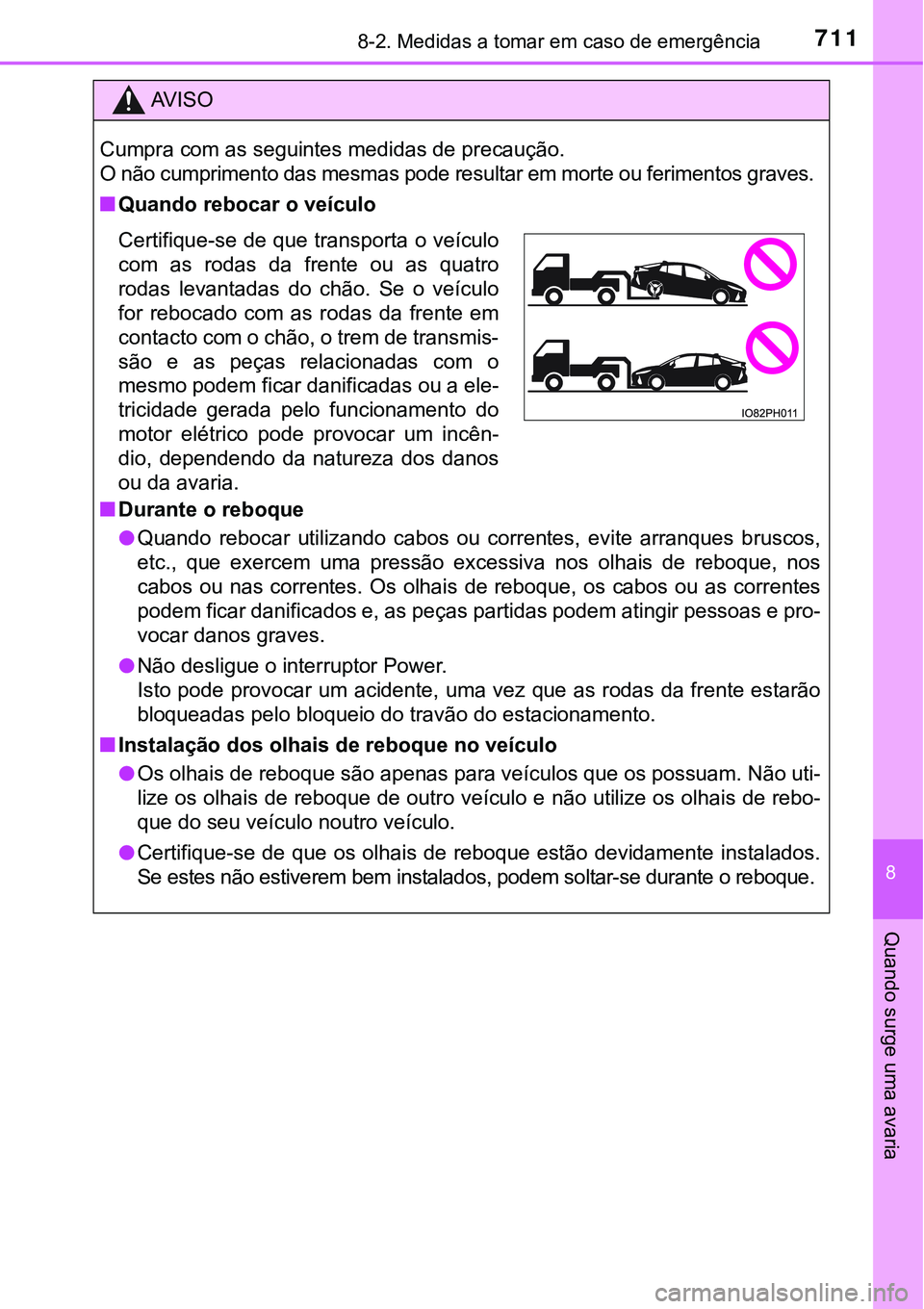 TOYOTA PRIUS PLUG-IN HYBRID 2021  Manual de utilização (in Portuguese) 7118-2. Medidas a tomar em caso de emergência
8
Quando surge uma avaria
AV I S O
Cumpra com as seguintes medidas de precaução.
O não cumprimento das mesmas pode resultar em morte ou ferimentos gra