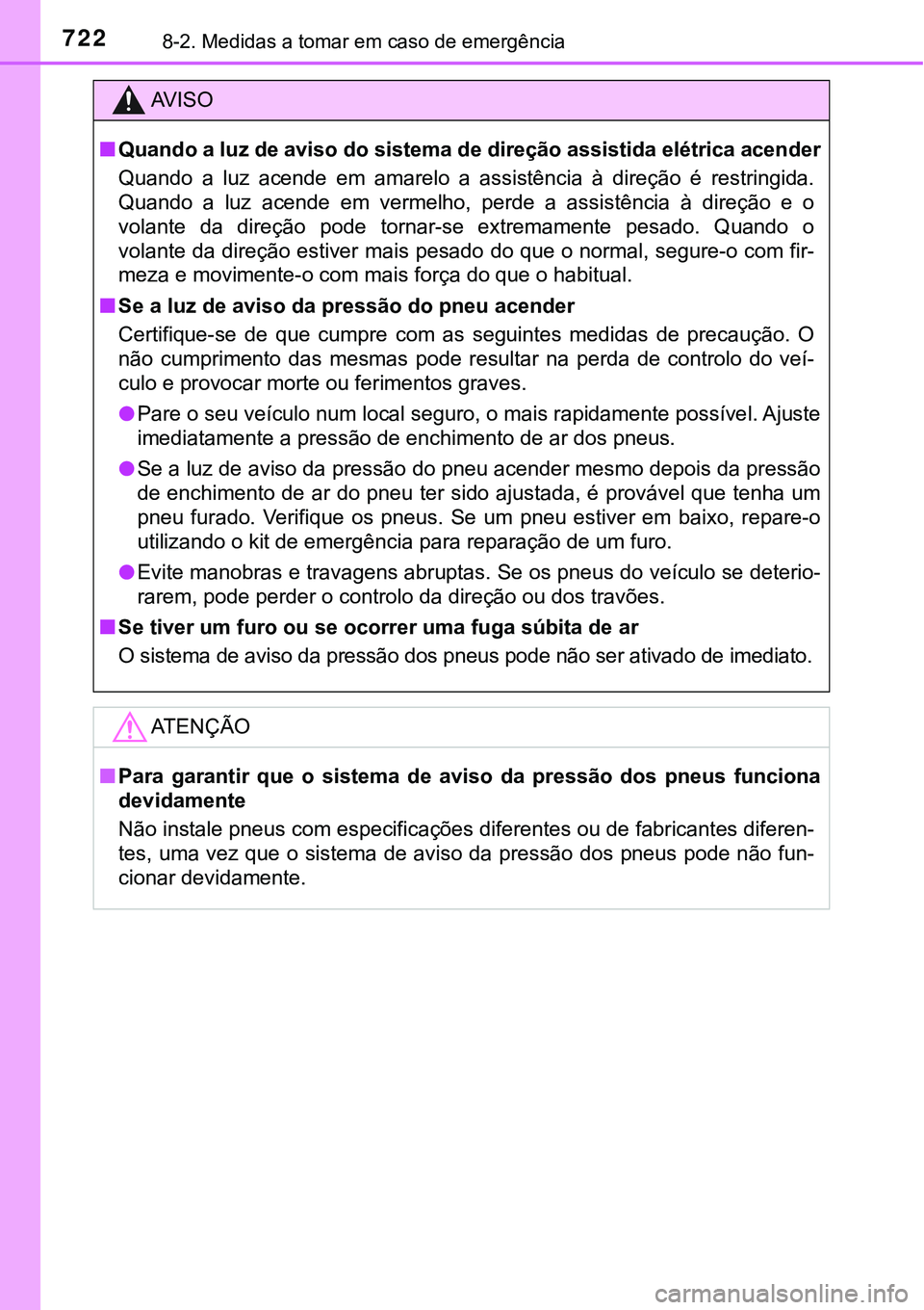 TOYOTA PRIUS PLUG-IN HYBRID 2021  Manual de utilização (in Portuguese) 7228-2. Medidas a tomar em caso de emergência
AV I S O
■Quando a luz de aviso do sistema de direção assistida elétrica acender
Quando  a  luz  acende  em  amarelo  a  assistência  à  direção